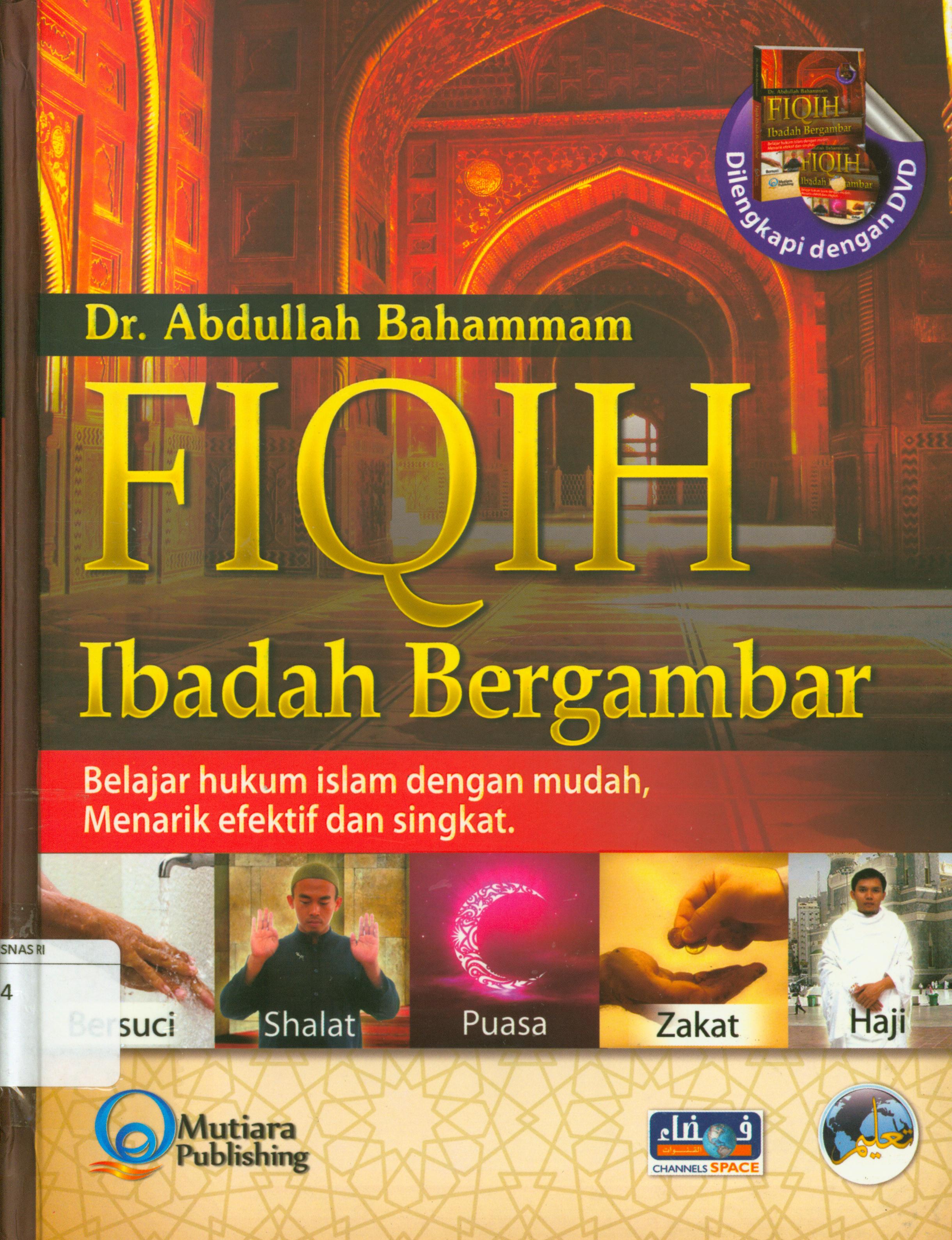 Cover Fiqih ibadah bergambar : Belajar hukum Islam dengan mudah, menarik, efektif dan singkat / Abdullah Salim Umar Bahammam ; penterjemah, Supriadi Yosup Boni ; editor, Artawijaya dan Abu Abdurrahman