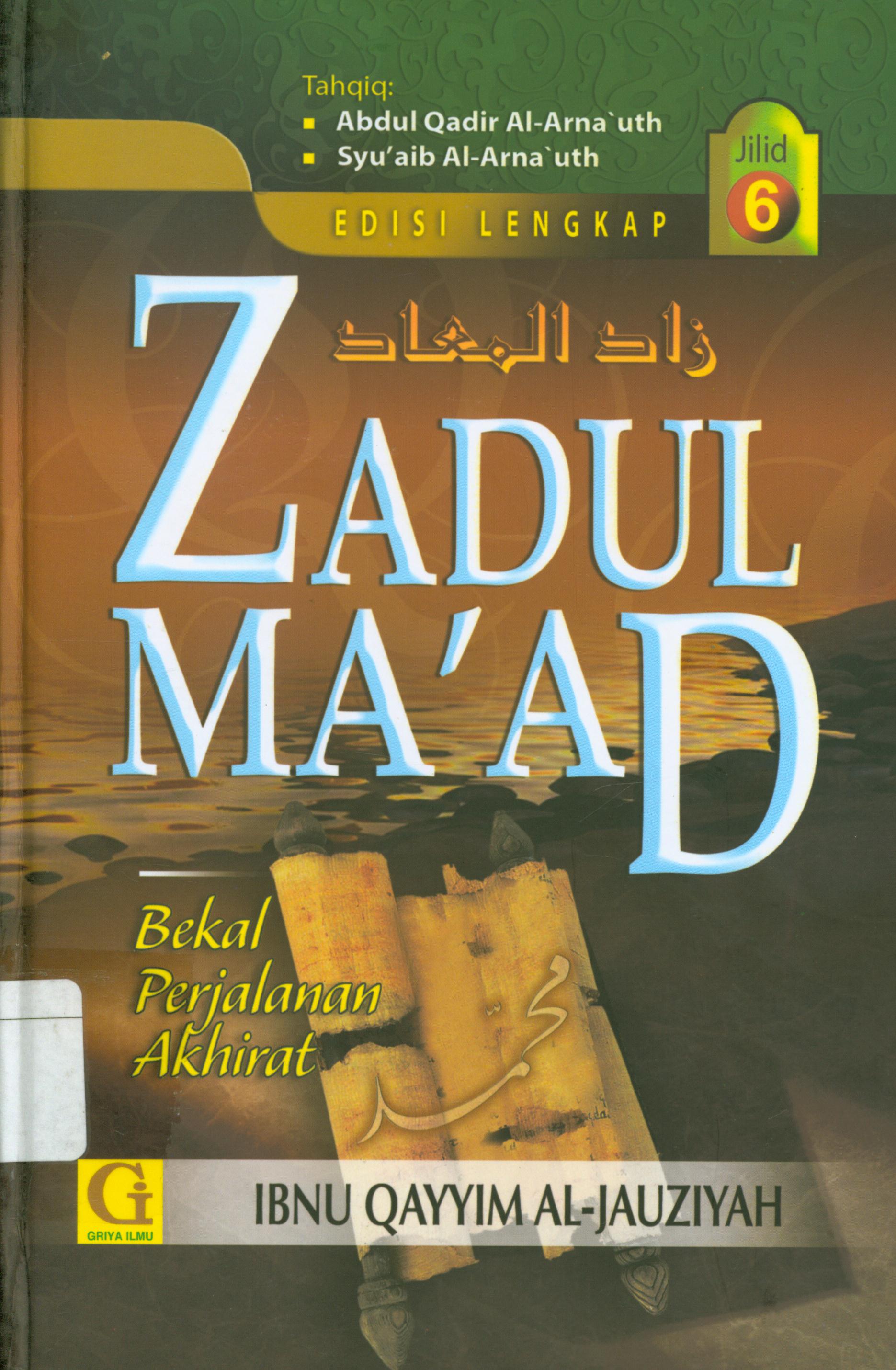Cover Zadul Ma'ad : Bekal ke akhirat jilid 6 / Ibnu Qayyim Al-Jauziyah ; penerjemah, Amiruddin Djalil, editor, Tim Griya Ilmu