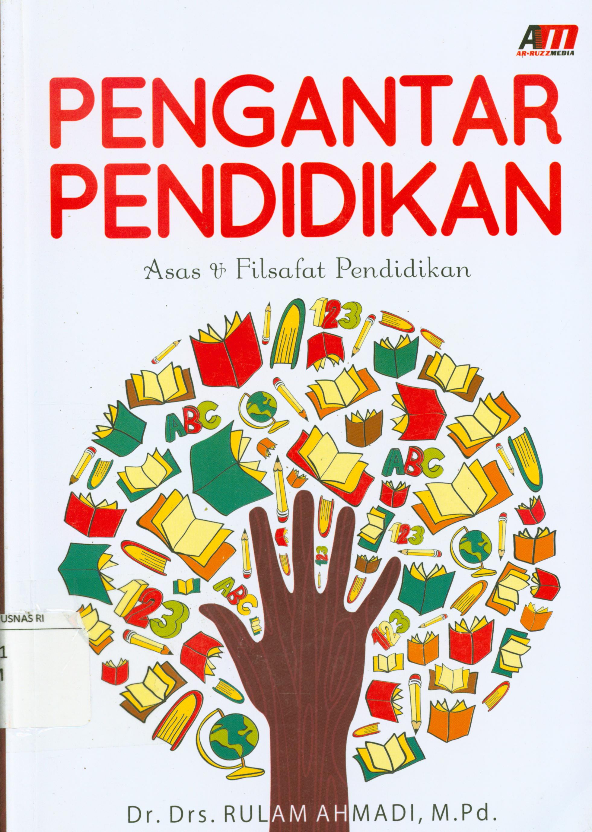 Cover Pengantar pendidikan :  Asas dan filsafat pendidikan / Rulam Ahmadi ; editor, Rose KR.