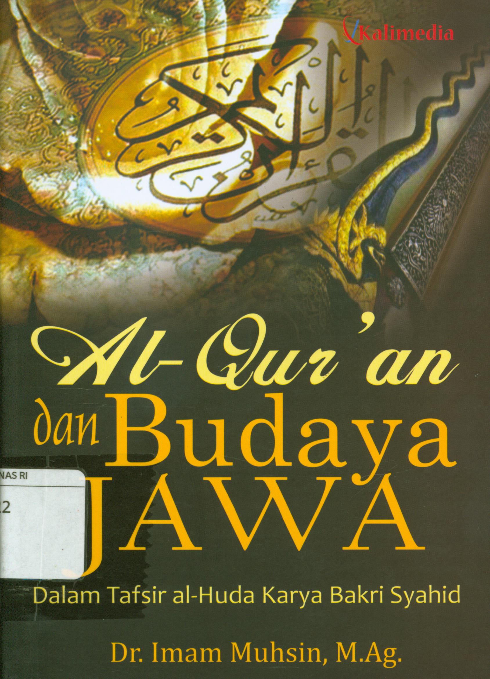 Cover Al-qur'an dan budaya jawa : Dalam tafsir al-huda karya bakri syahid / Imam Muhsin ; editor, A.R. Adnan
