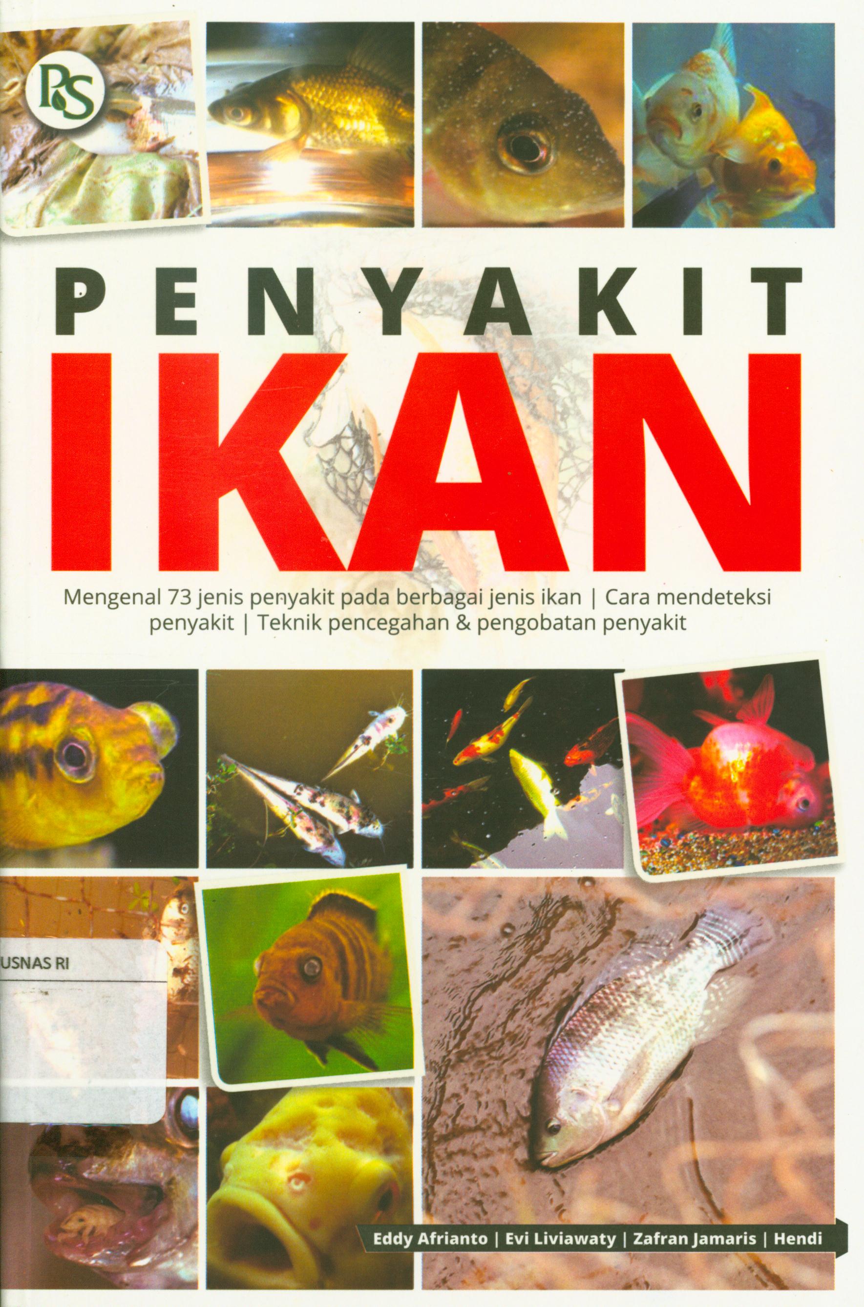 Cover Penyakit ikan : Mengenal 73 jenis penyakit pada berbagai jenis ikan, Cara mendeteksi penyakit, teknis pencegahan & pengobatan penyakit / Eddy Afrianto... [et.al] ; editor, Lani dan Febriani.