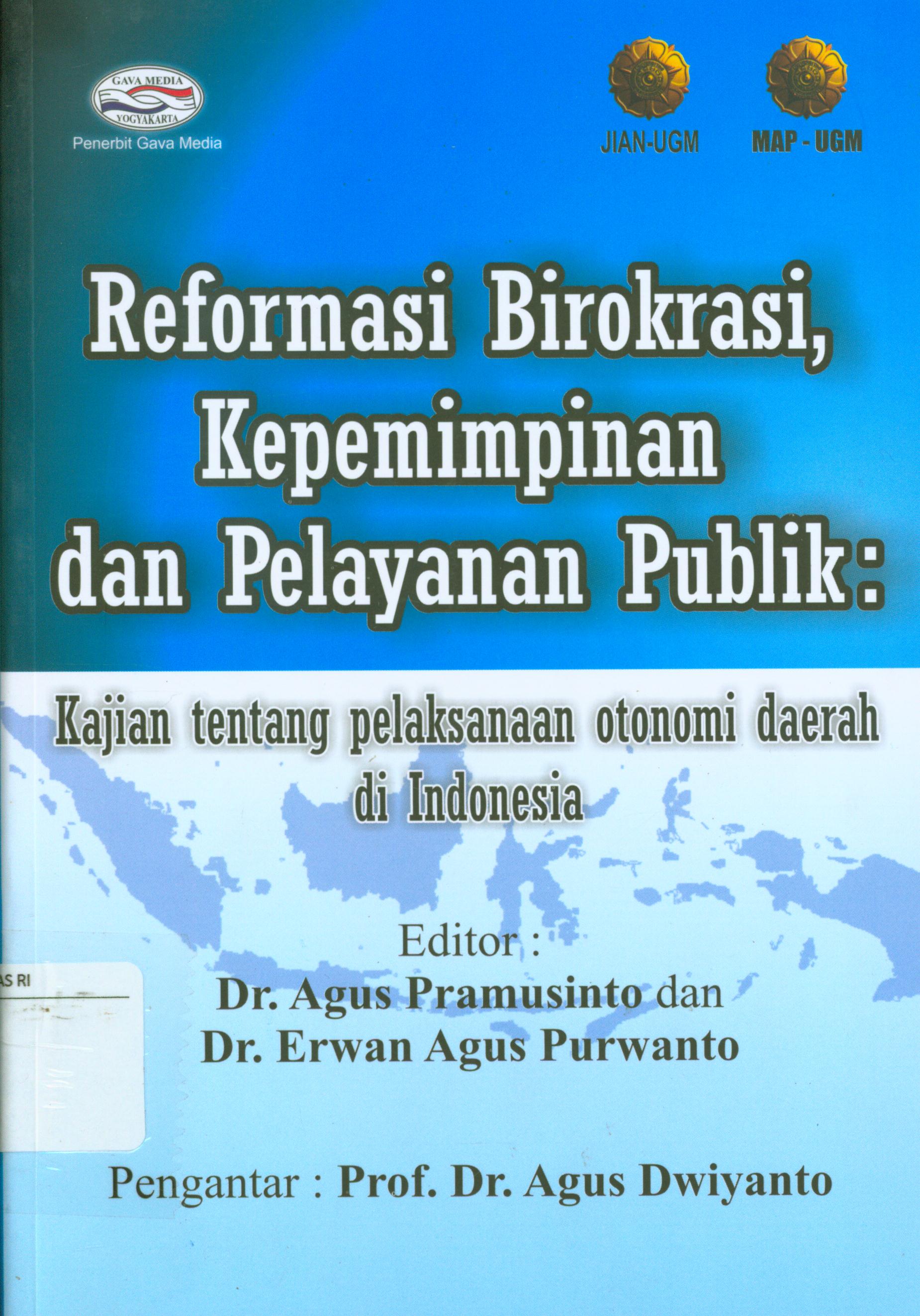 Cover Reformasi birokrasi, kepemimpinan, dan pelayanan publik : Kajian tentang pelaksanaan otonomi daerah di Indonesia / editor, Agus Pramusinto dan Erwan Agus Purwanto