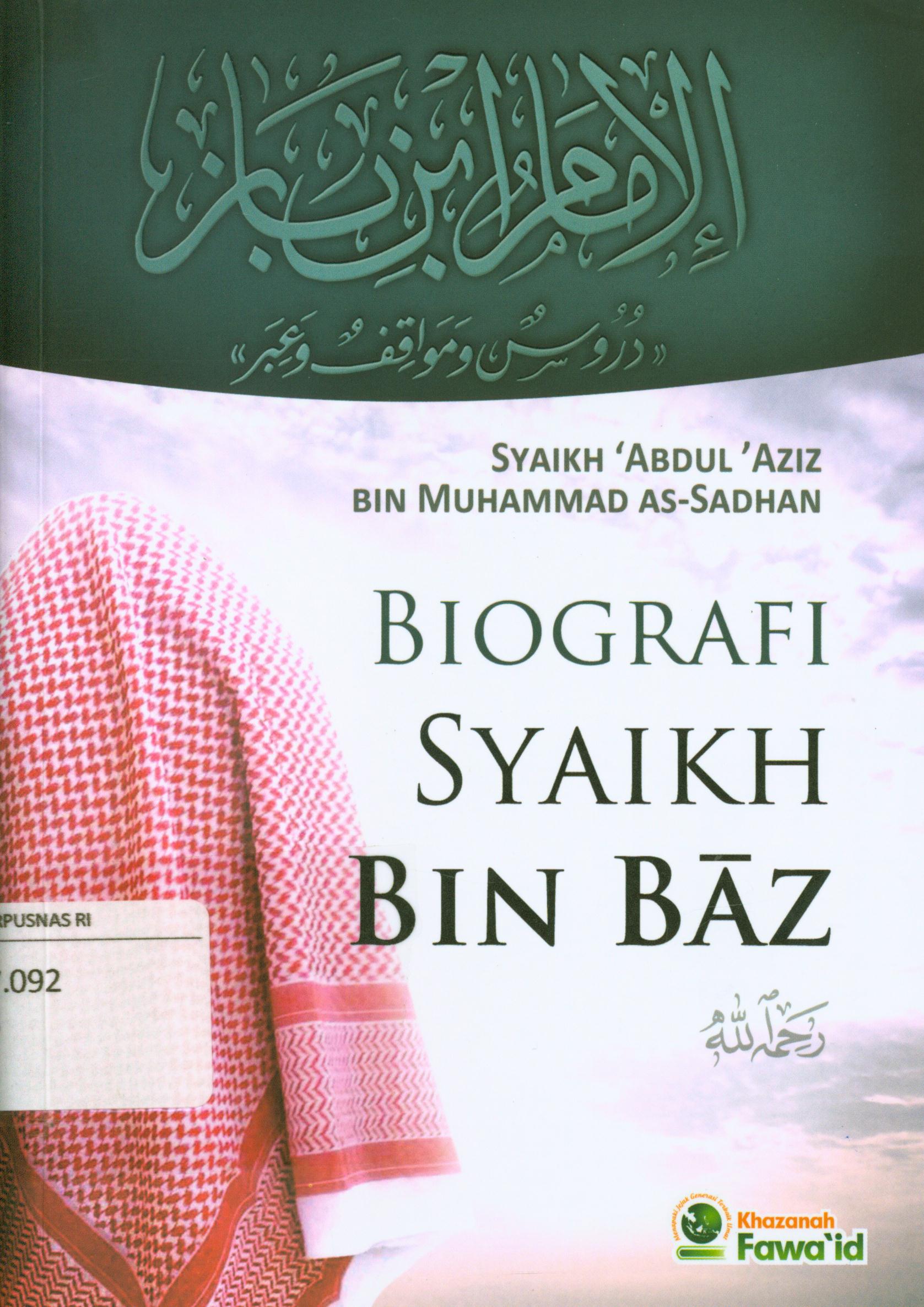 Cover Biografi syaikh bin baz / Syaikh al-Fadhil 'Abdul 'Aziz bin Muhammad as-Sadhan ; editor, Ruslan Nurhadi, penerjemah, Nugraha Waluya.