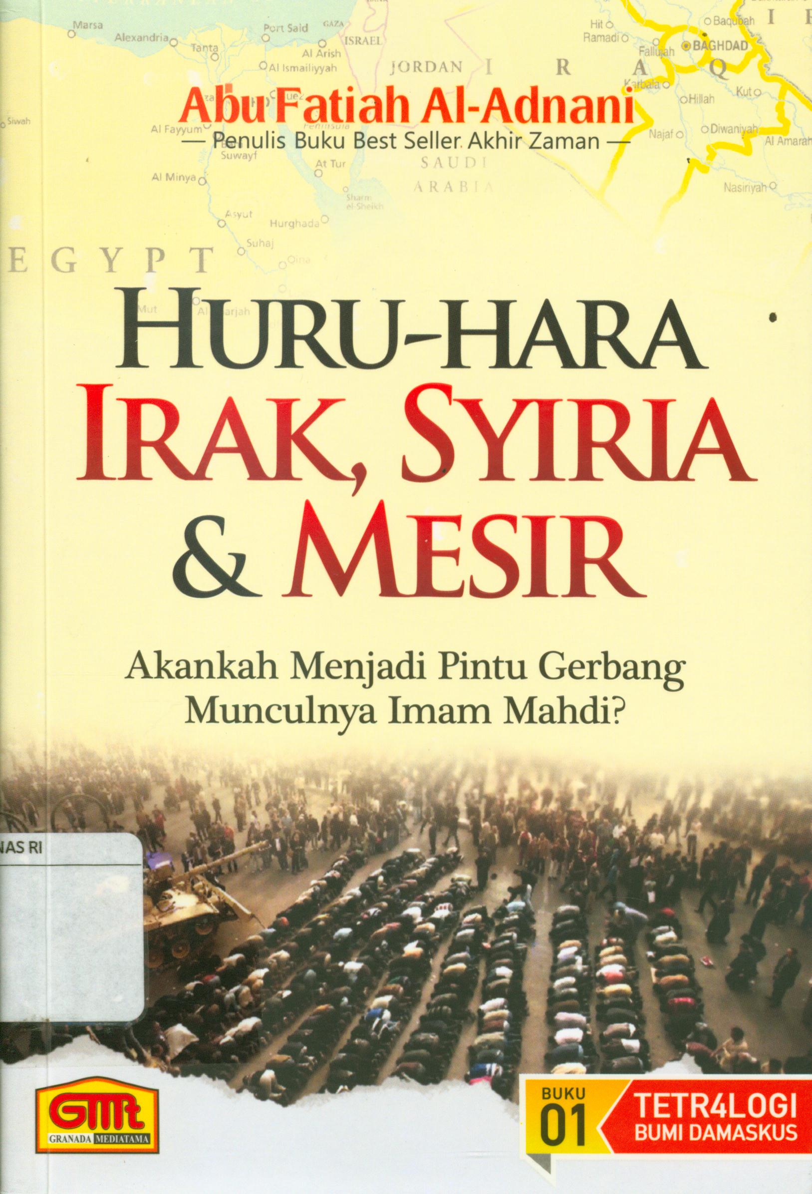 Cover Huru-hara irak, syiria dan mesir :  Akankah menjadi pintu gerbang munculnya imam mahdi ? / Abu Fatiah Al-Adnani ; editor, Abu Yusuf, Faqih. Sr