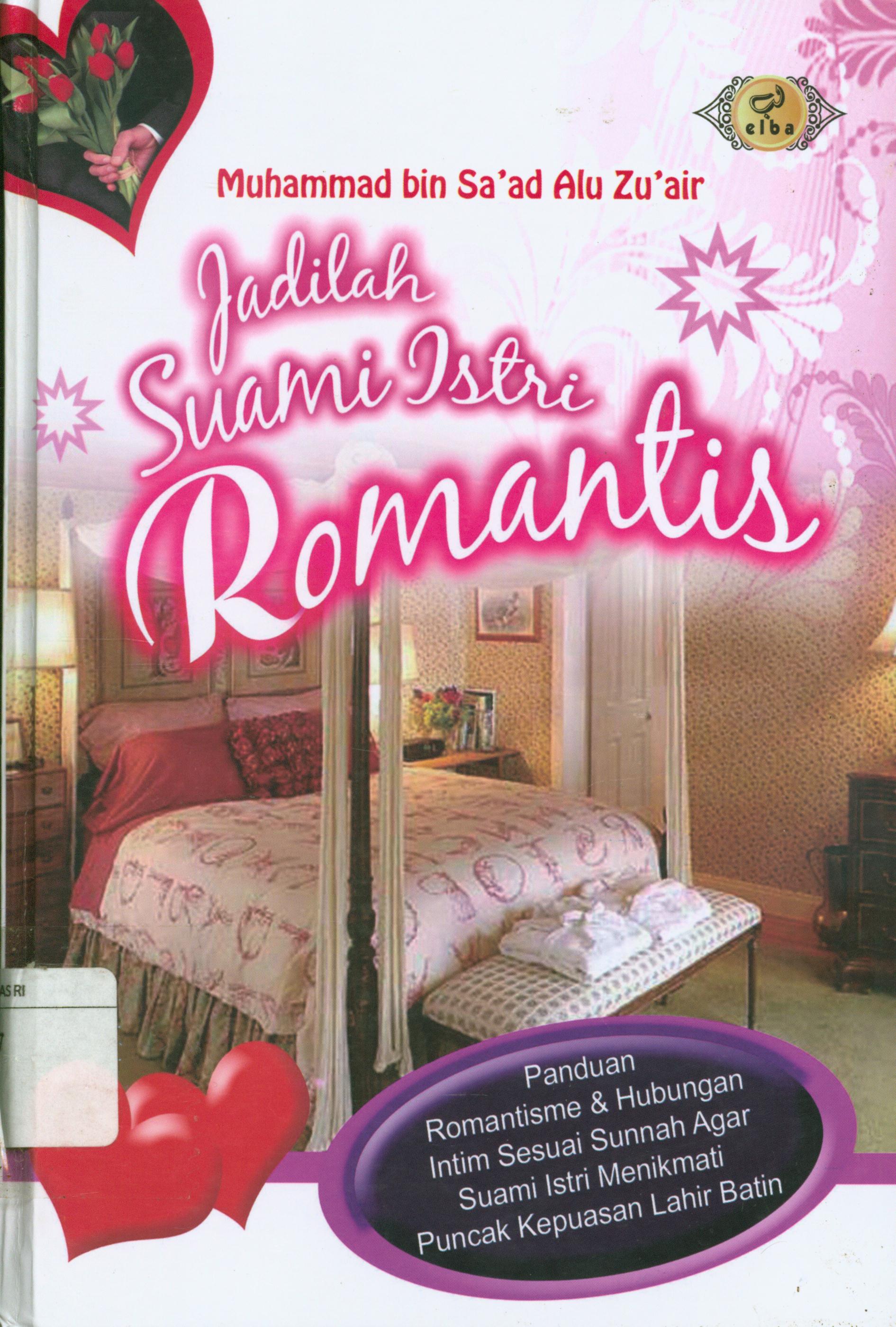 Cover Jadilah suami istri romantis :  Panduan romantisme & hubungan intim sesuai sunnah agar suami istri menikmai puncak kepuasan lahir batin / Muhammad Bin Sa'ad Alu Zu'air ; penerjemah, Wafi Marzuqi Ammar Lc.