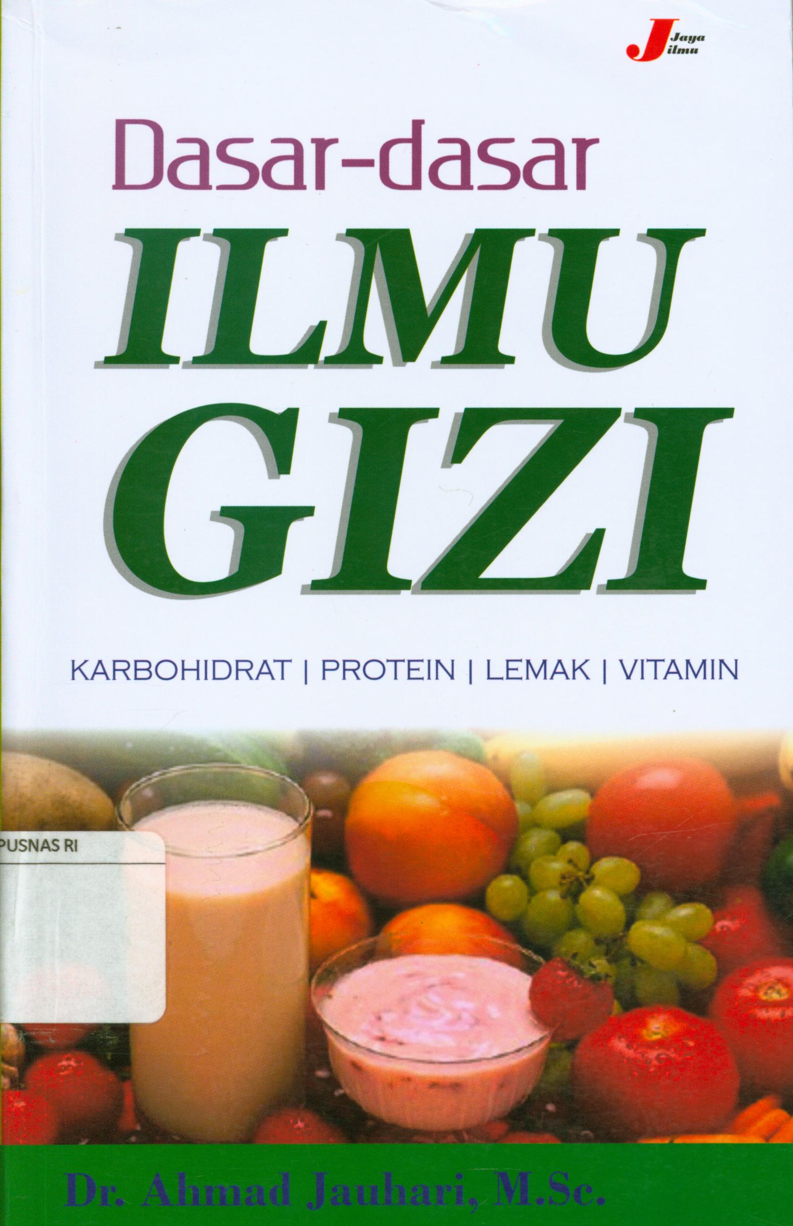 Cover Dasar-dasar ilmu gizi :  Karbohidrat, protein, lemak, vitamin / Ahmad Jauhari