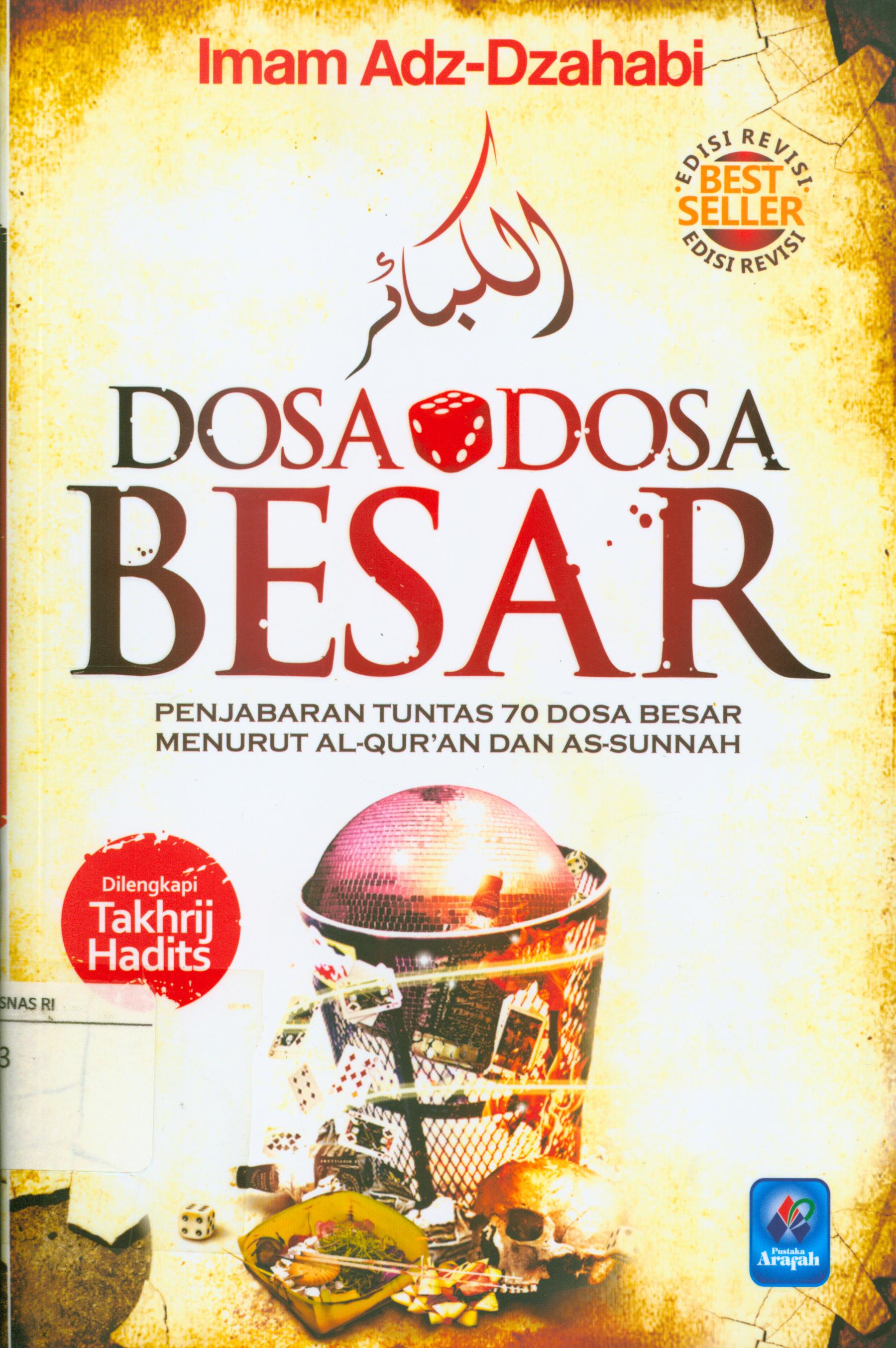 Cover Dosa-dosa besar :  Penjabaran tuntas 70 dosa besar menurut Al Qur'an dan As-Sunnah / Imam Adz-Dzahabi ; penulis, Syamsuddin Muhammad bin 'Utsman bin Qaimaz At-Turkmaniy Al-Fariqy Ad-Dimasyqiy Asy-Syafi'iy ' ; penerjemah, Abu Zufar Imtihan Asy-Syafi'i ; editor, Abu Fatiah Al-Adnani, Qosdi Ridlwanullah