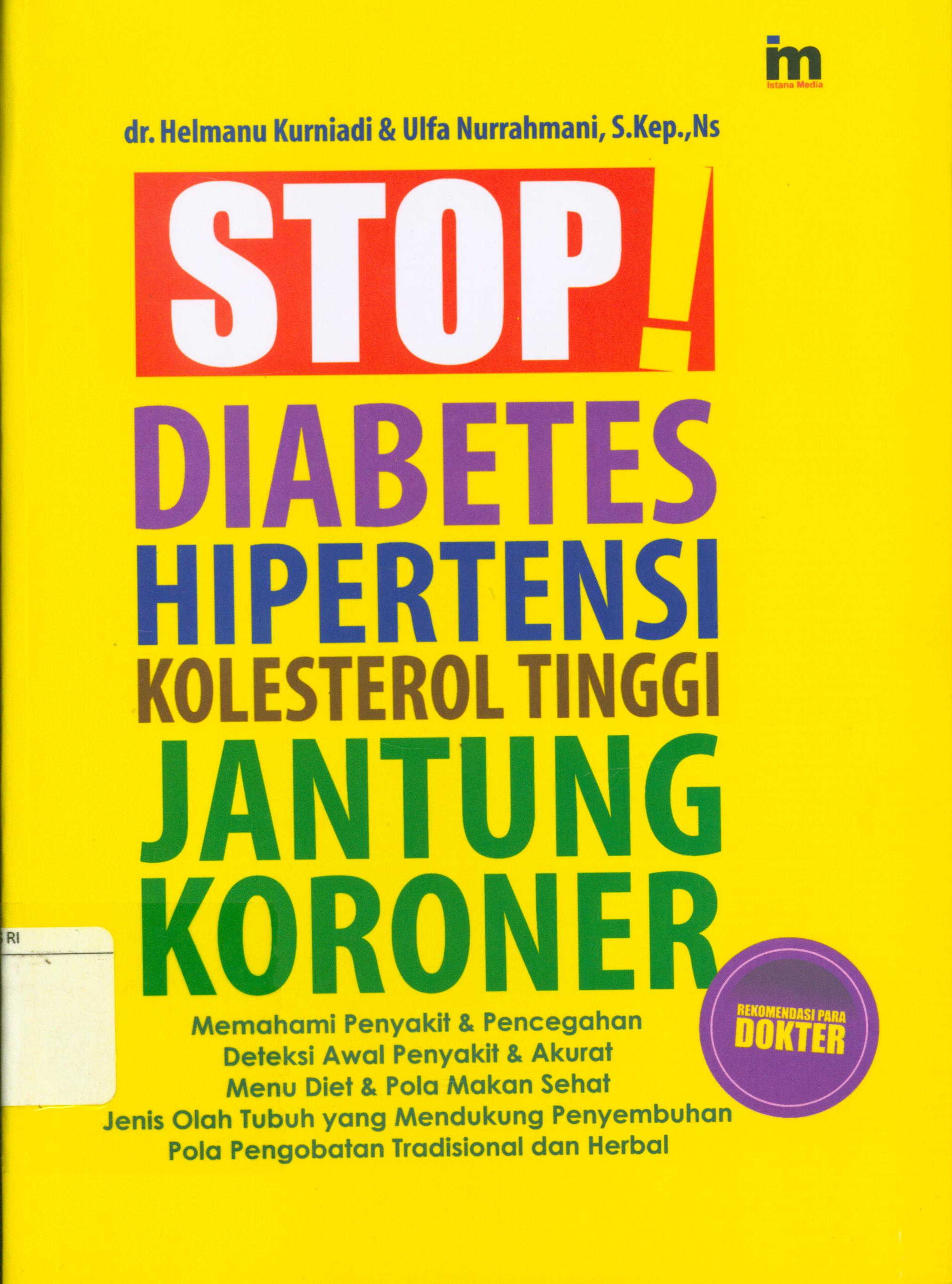 Cover Stop ! gejala penyakit jantung koroner, kolestrol tinggi, diabetes melitus, hipertensi / Helmanu Kurniadi, Ulfa Nurrahmani ; editor, Qoni