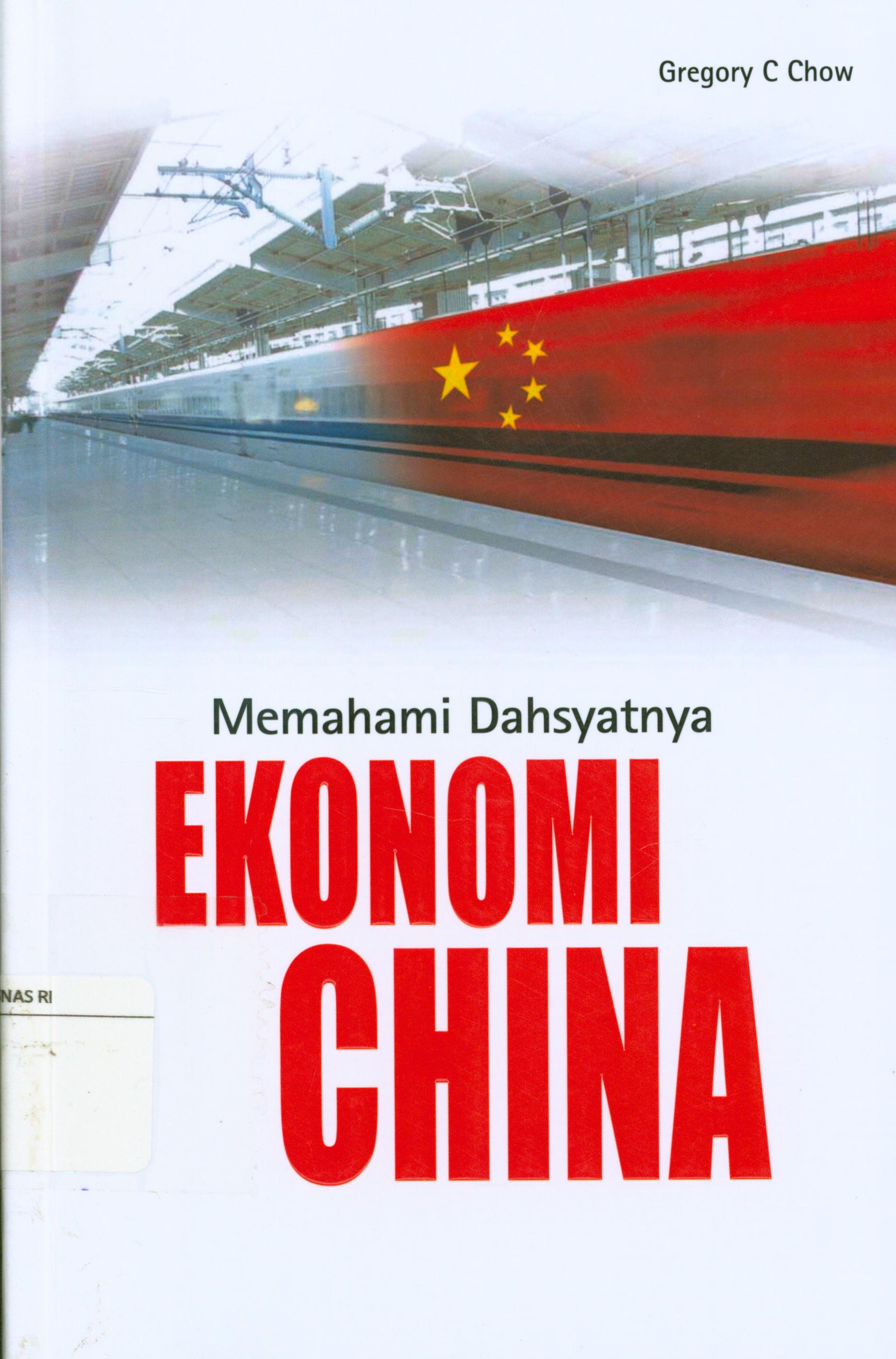 Cover Memahami dahsyatnya ekonomi china /alih bahasa, Rahmani Astuti ; editor, Cahyadi Prabowo