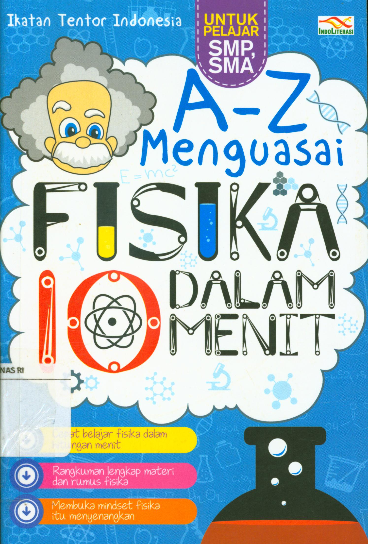 Cover A-Z menguasai fisika dalam 10 menit / Ikatan Tentor Indonesia ; penyunting, Nur Iswarso