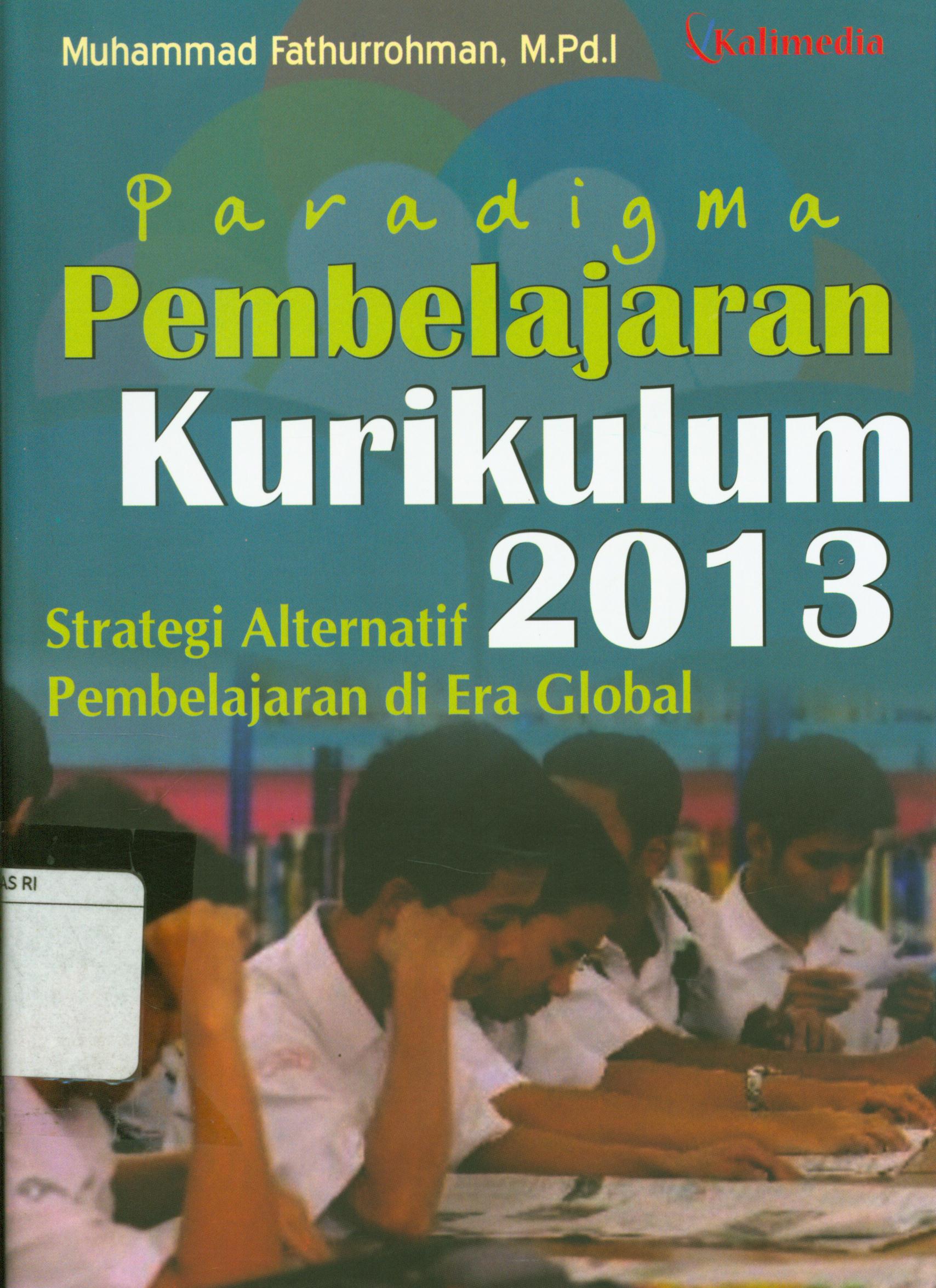 Cover Paradigma pembelajaran kurikulum 2013 :  Strategi Alternatif pembelajaran di era global / Muhammad Fathurrohman