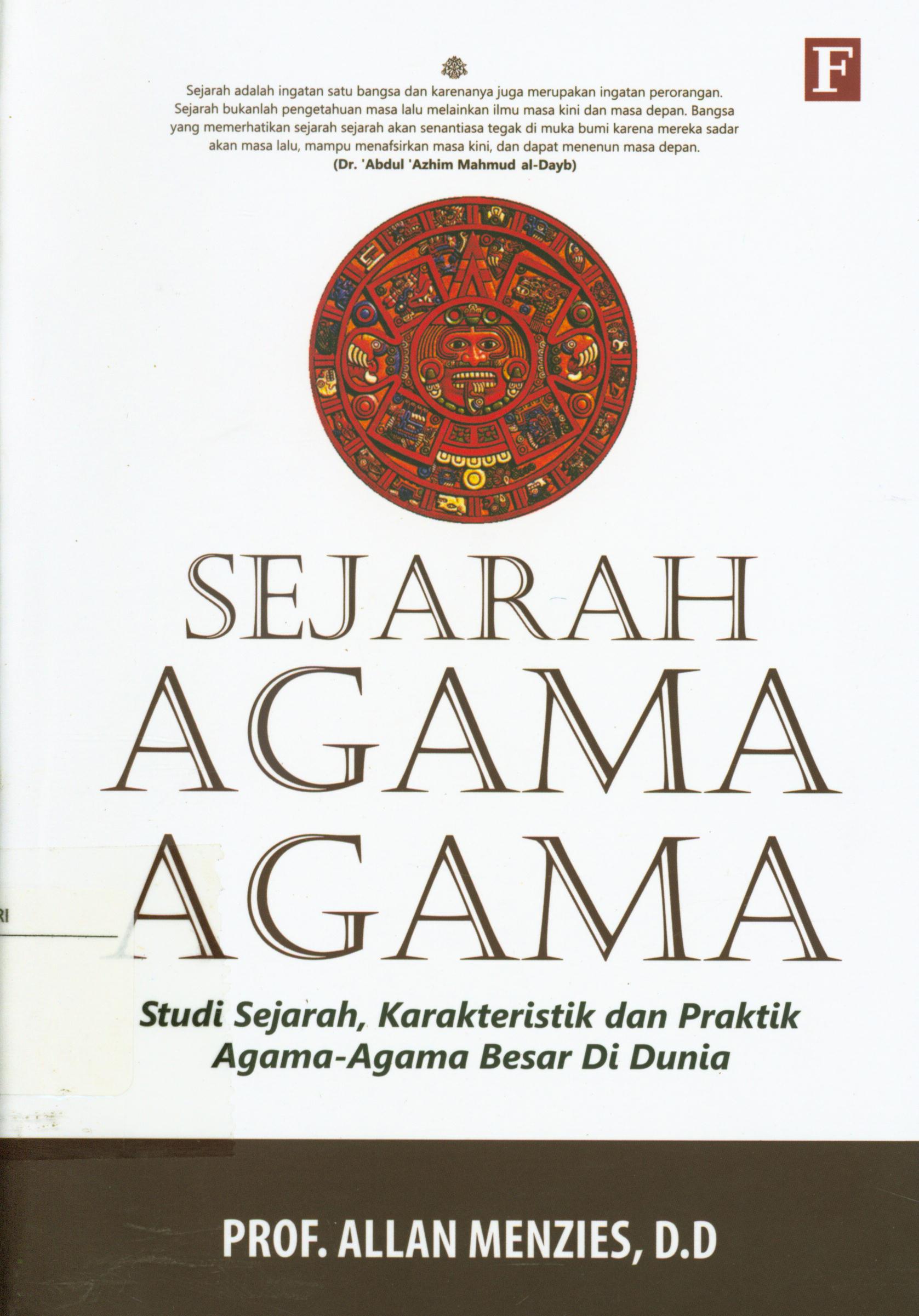Cover Sejarah agama-agama :  Studi sejarah, karakteristik dan praktik agama-agama besar dunia / Allan Menzies ; penerjemah, Dion Yulianto, Emirfan ; penyunting, Abd Kholiq