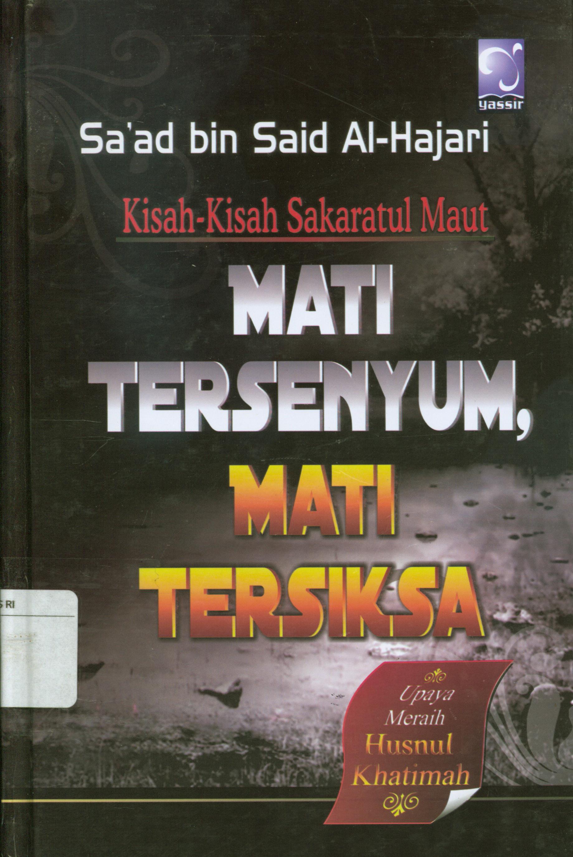 Cover Kisah-kisah sakaratul maut mati tersenyum, mati tersiksa upaya mati husnul khatimah / Sa'ad bin Sa'id Al-Hajari ; penerjemah, Nur Qamari, editor, Ainul Haris Umar Thayib
