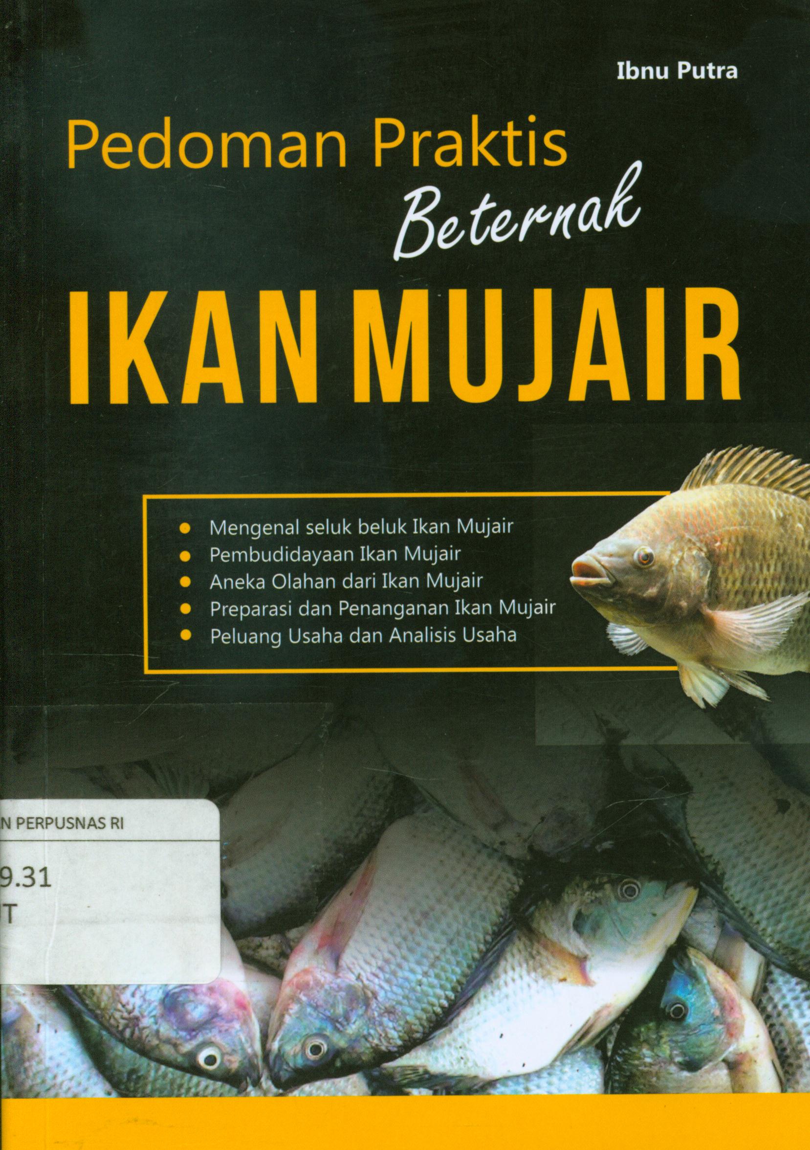 Cover Pedoman praktis beternak ikan mujair :  Mengenal seluk beluk ikan mujair, Pembudayaan ikan mujair, Aneka olahan dan ikan mujair, Preparasi dan penanganan ikan mujair, peluang usaha dan analisis usaha / Ibnu Putra