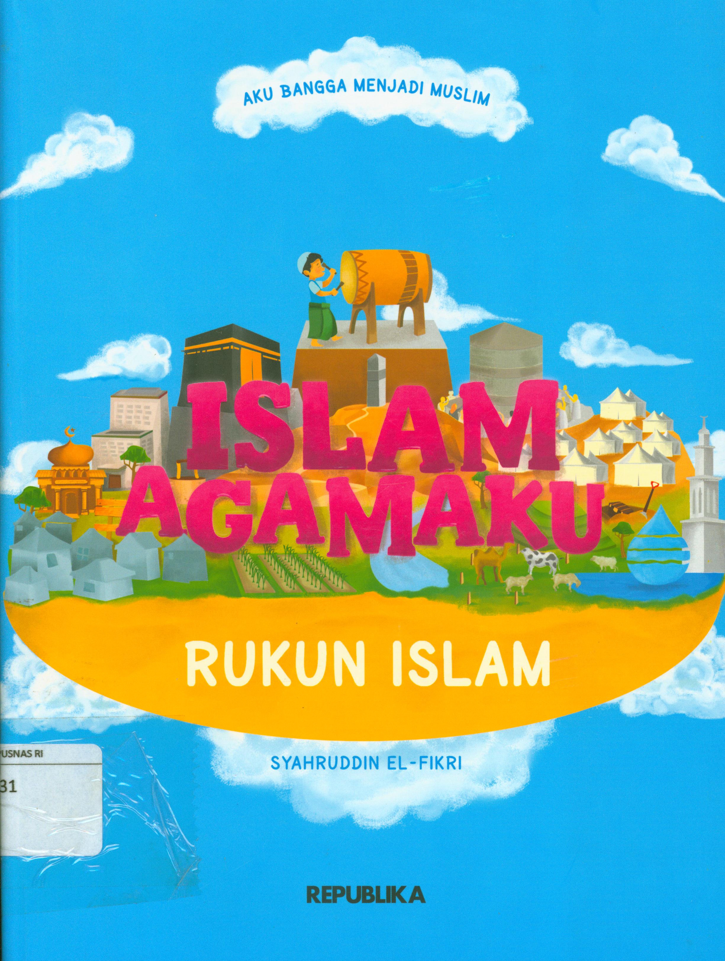 Cover Aku bangga menjadi muslim, Islam agamaku-rukun islam / Syahruddin El-Fikri ; editor, Ali Ismunadi.