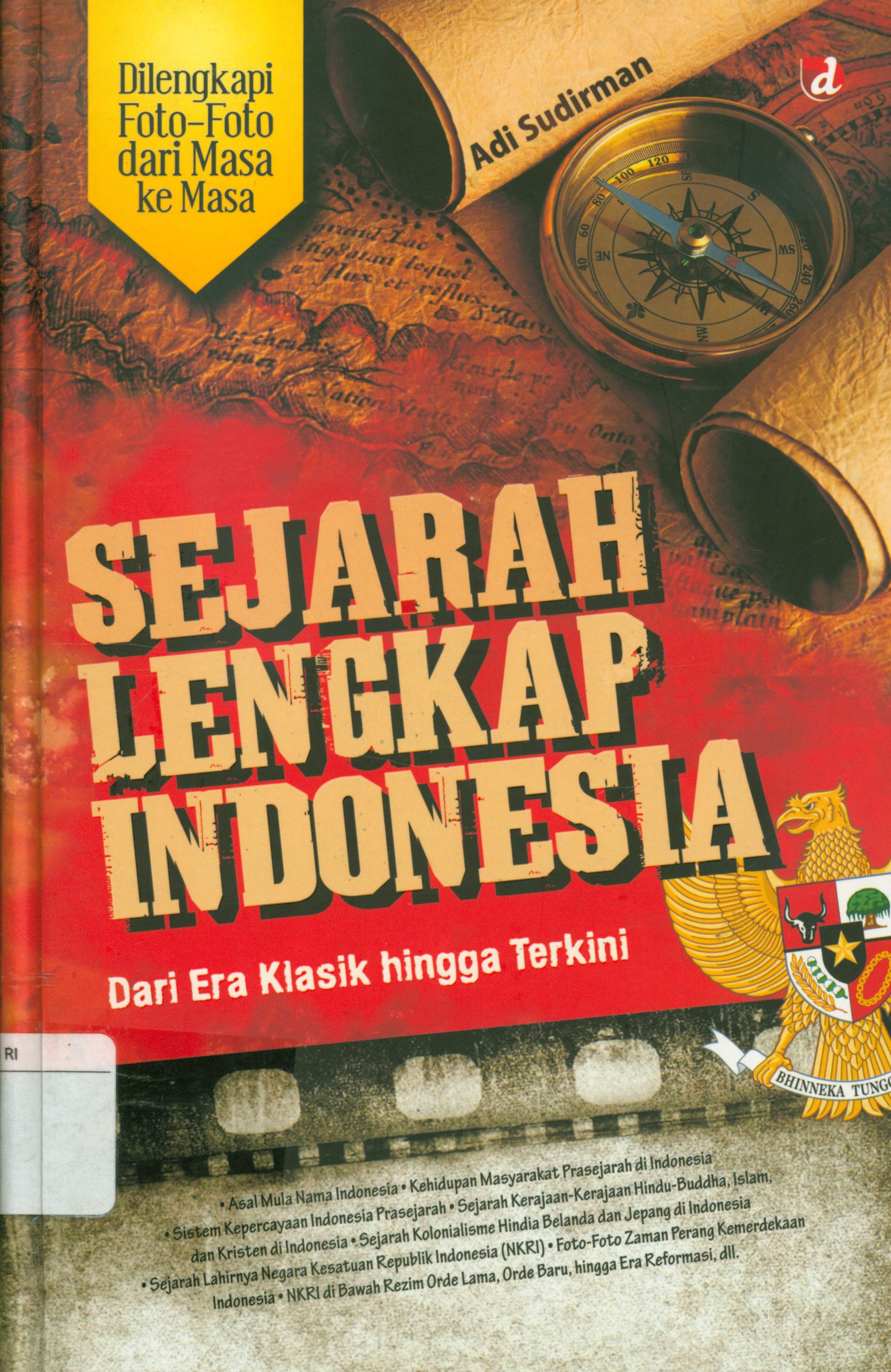 Cover Sejarah lengkap Indonesia dari era klasik hingga terkini / Adi Sudirman ; editor, Rusdianto
