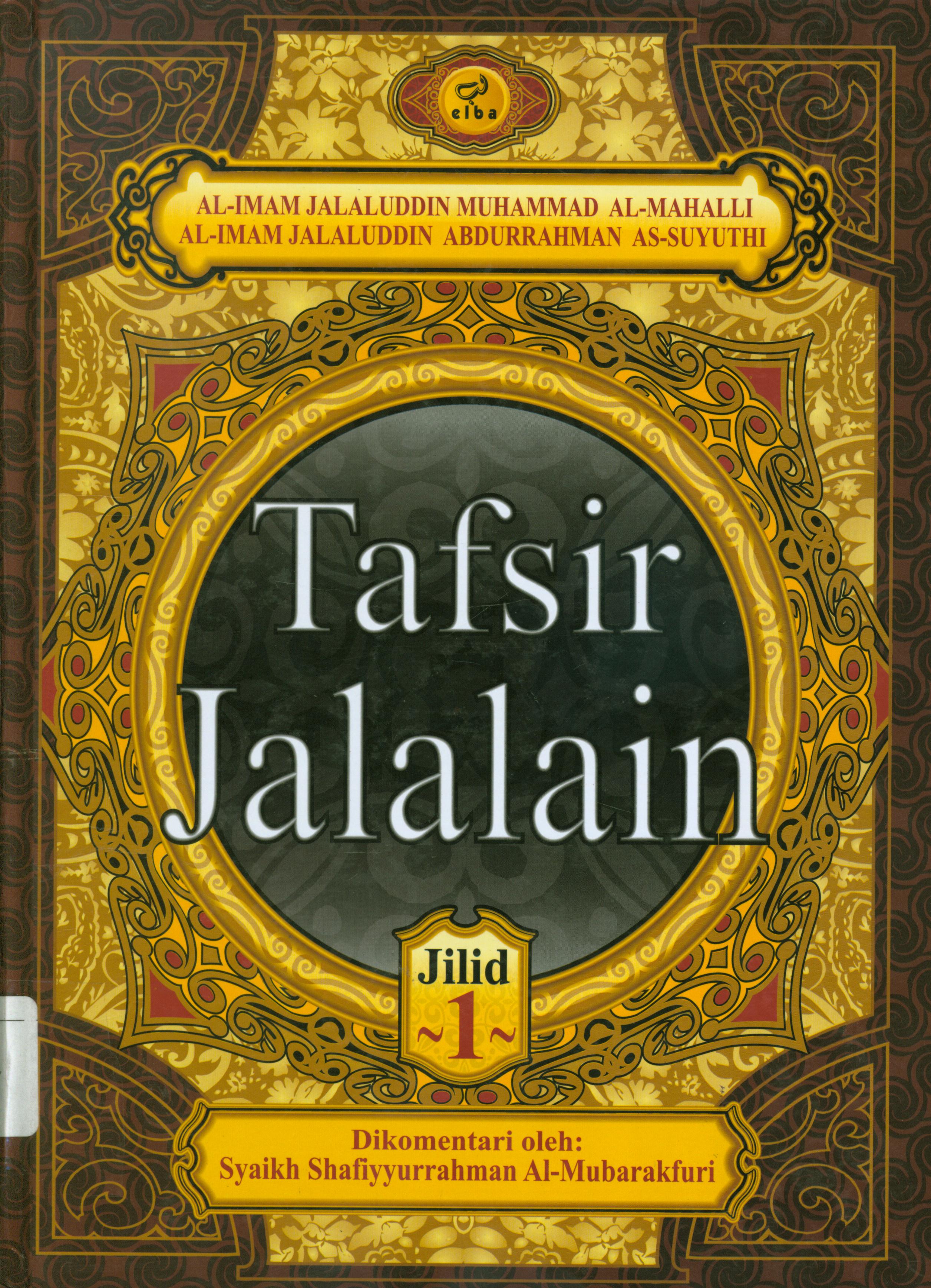 Cover Tafsir jalalain jilid 1 / editor, Ainul Haris Umar Thayyib, J. Hariyadi, Waznin Mahfuzh ; penerjemah, Najib Junaidi.