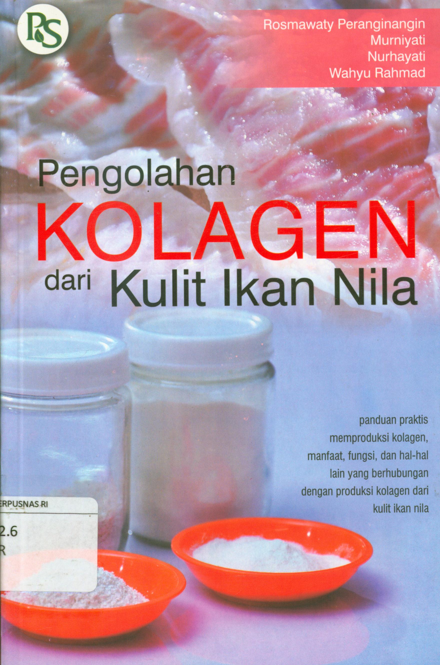 Cover Pengolahan kolagen dari kulit ikan nila / Rosmawarty Peranginangin... [et.al] ; editor, Bagus Sediadi Bandol Utomo... [et.al].