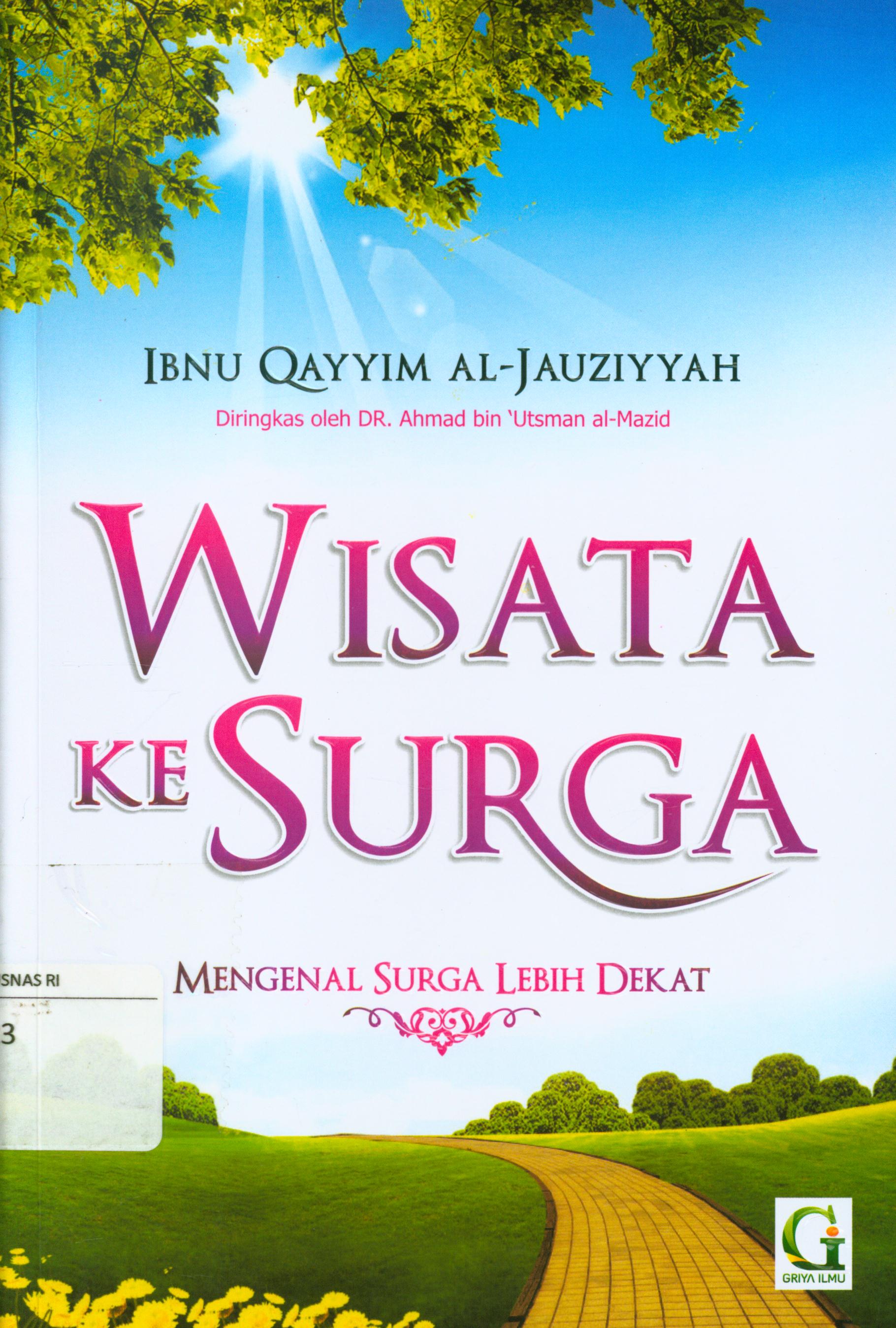 Cover Wisata ke surga :  Mengenal surga lebih dekat / Al-'allamah Ibnu Qayyim Al-Jauziyyah ; penerjemah, Amiruddin Djalil, editor, Muhammad Dahri