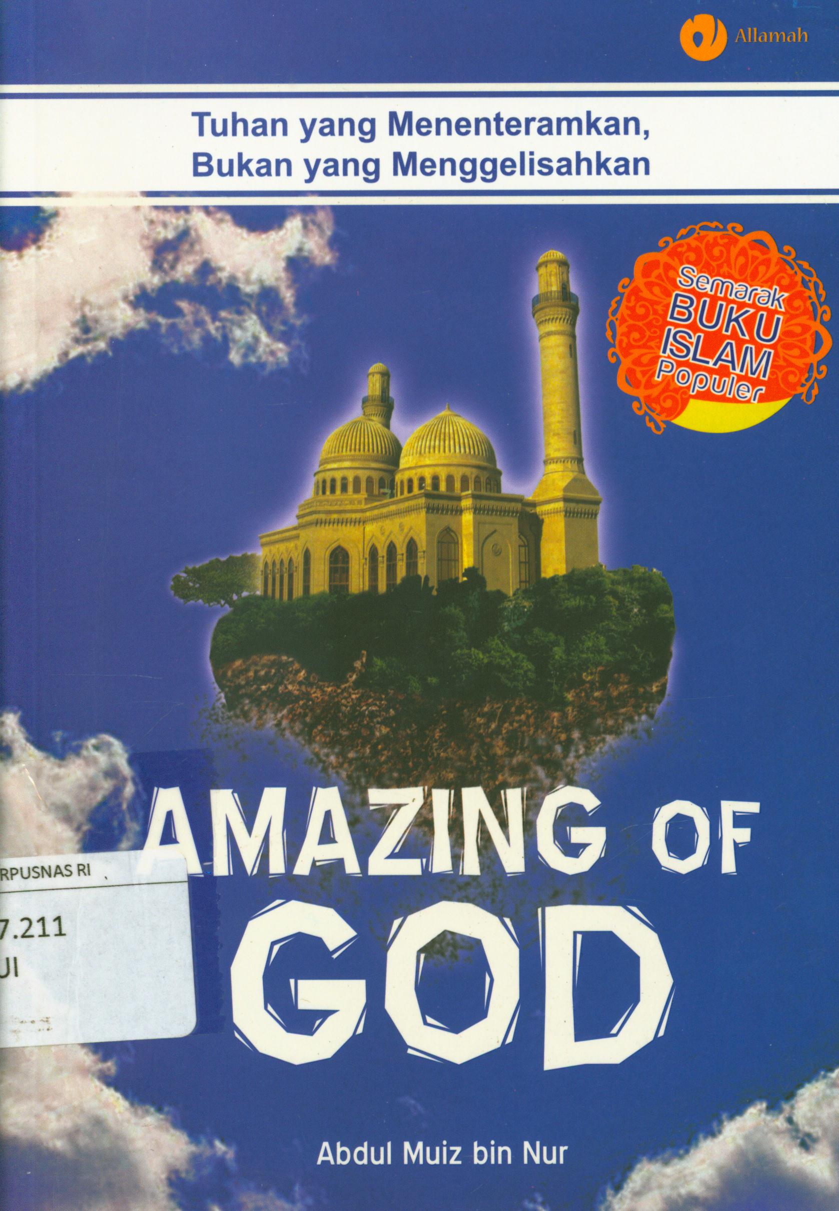 Cover Amazing of god :  Tuhan yang menenteramkan, bukan yang menggelisahkan / Abdul Muiz bin Nur ; penyunting, Qin Mahdy