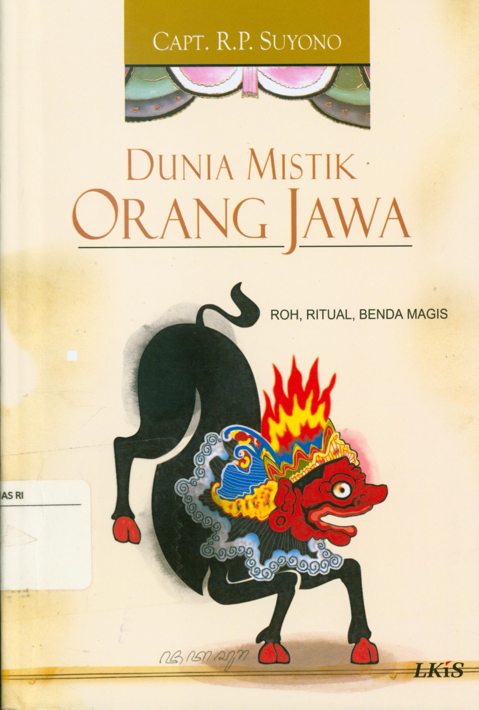 Cover Dunia mistik orang jawa :  Roh, ritual, benda Magis / Capt. R. P. Suyono ; editor, Ramelan