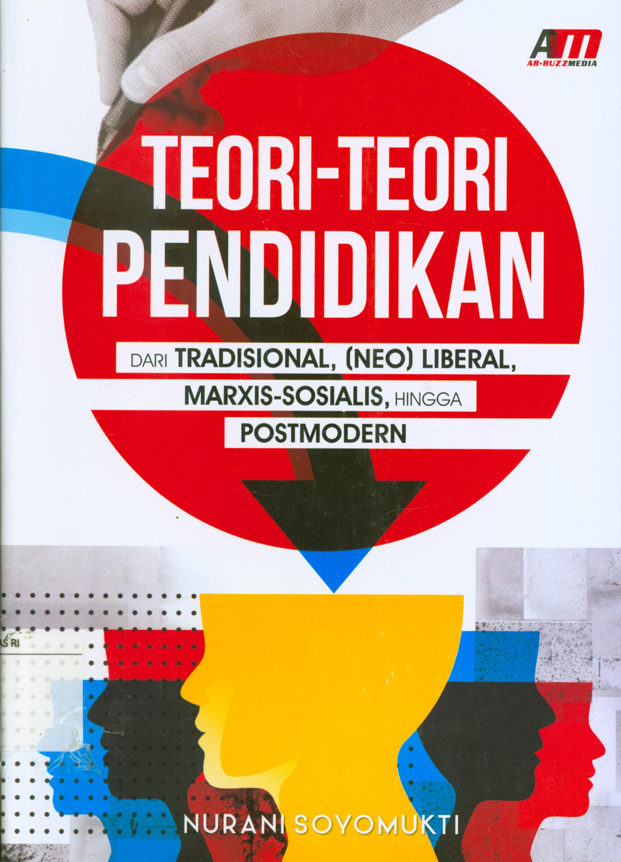 Cover Teori-teori pendidikan dari tradisional, (Neo) liberal, marxis-sosialis, hingga postmodern / Nurani Soyomukti ; editor, Meita