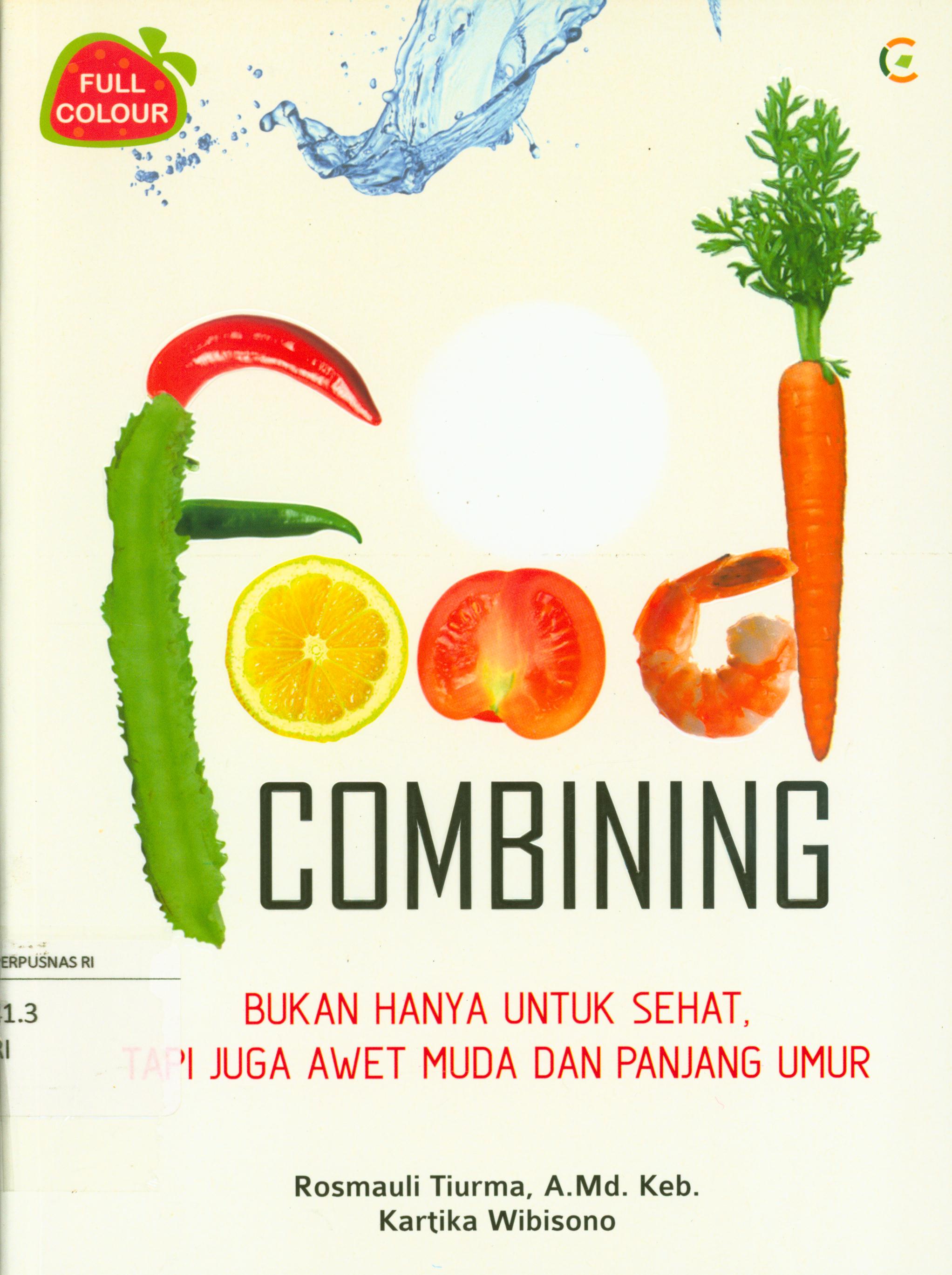 Cover Food Combining :  Bukan hanya untuk sehat, tapi juga awet dan panjang umur / Rosmauli Tiurma, Kartika Wibisono