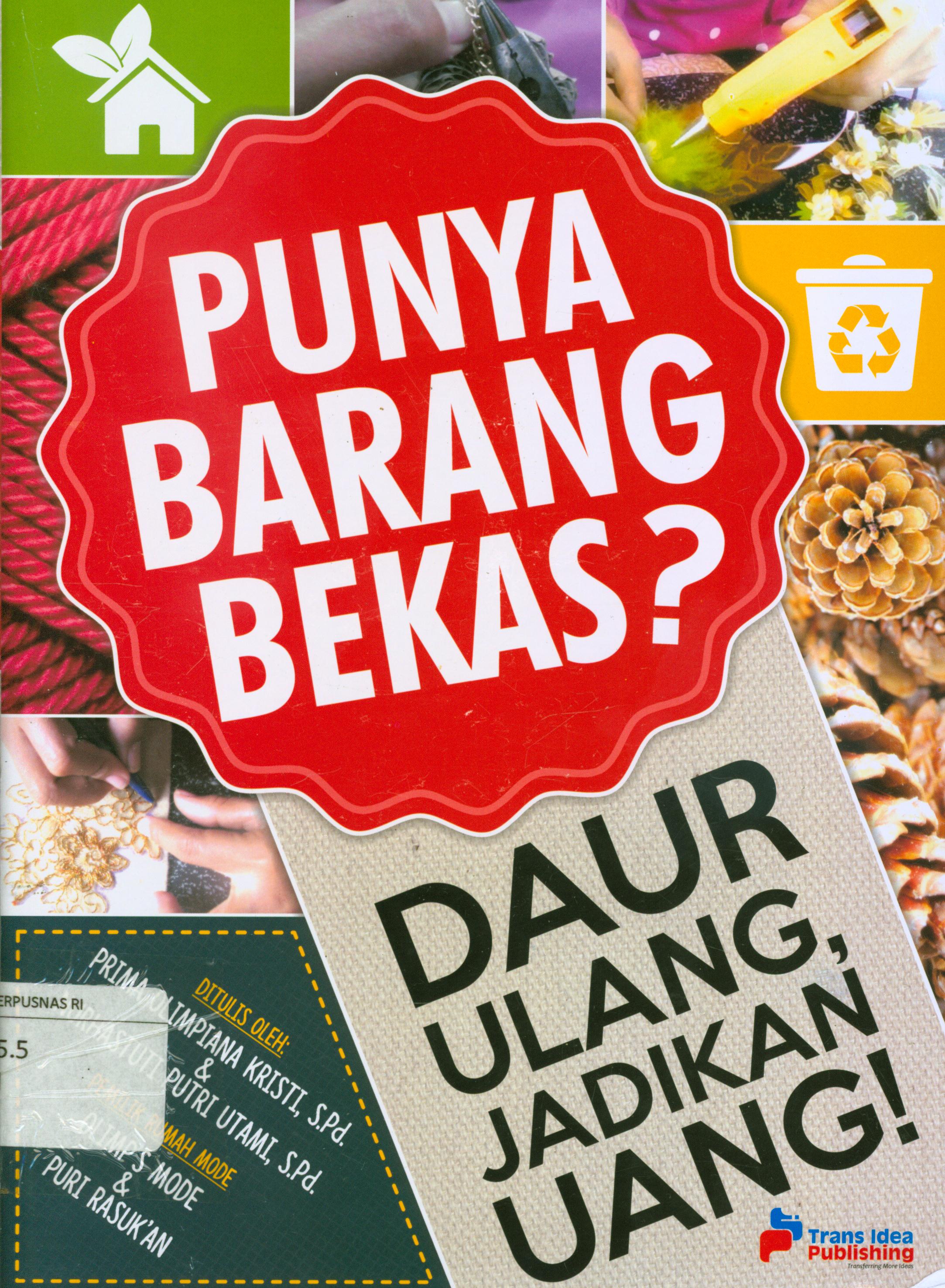 Cover Punya barang bekas? :  Daur ulang,jadikan uang! ? / Prima Olimpiana Kristi, Nurhastuti Putri Utami ; prnyunting, Tristanti