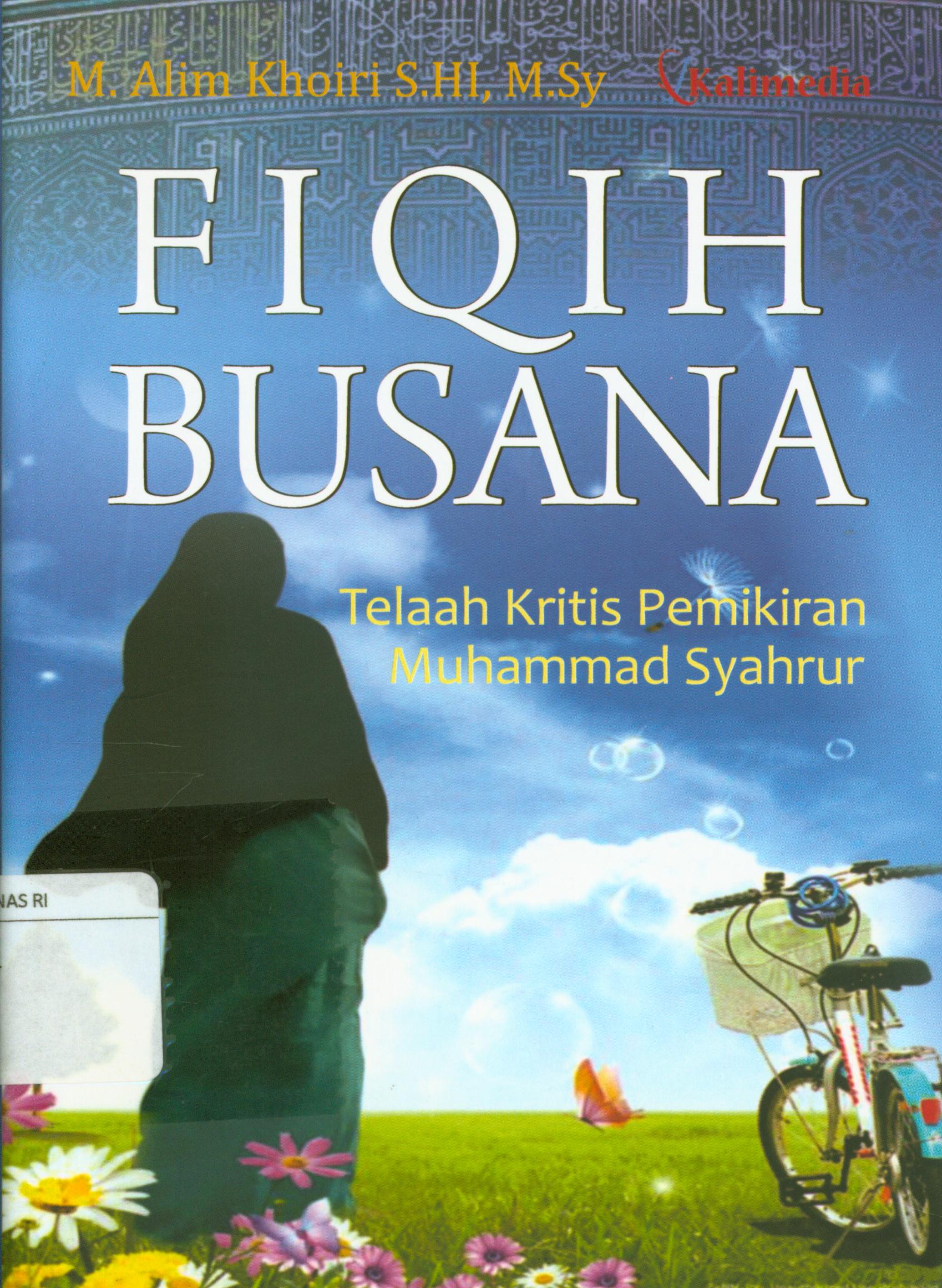 Cover Fiqih busana :  Telaah kritis pemikiran Muhammad Syahrur / M. Alim Khoiri