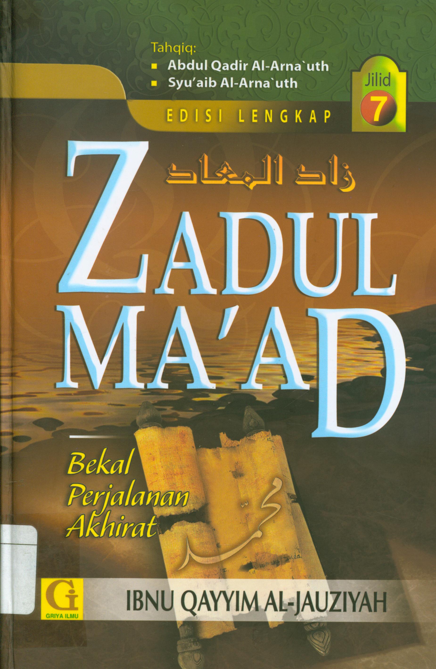 Cover Zadul Ma'ad :  Bekal perjalanan akhirat Jilid 7 / Ibnu Qayyim Al-Jauziyah ; tahqiq, syu'aib Al-Arna'uth, Abdul Qadir Al-Arna'uth ; penerjemah, Amiruddin Djalil, editor, tim Griya Ilmu.