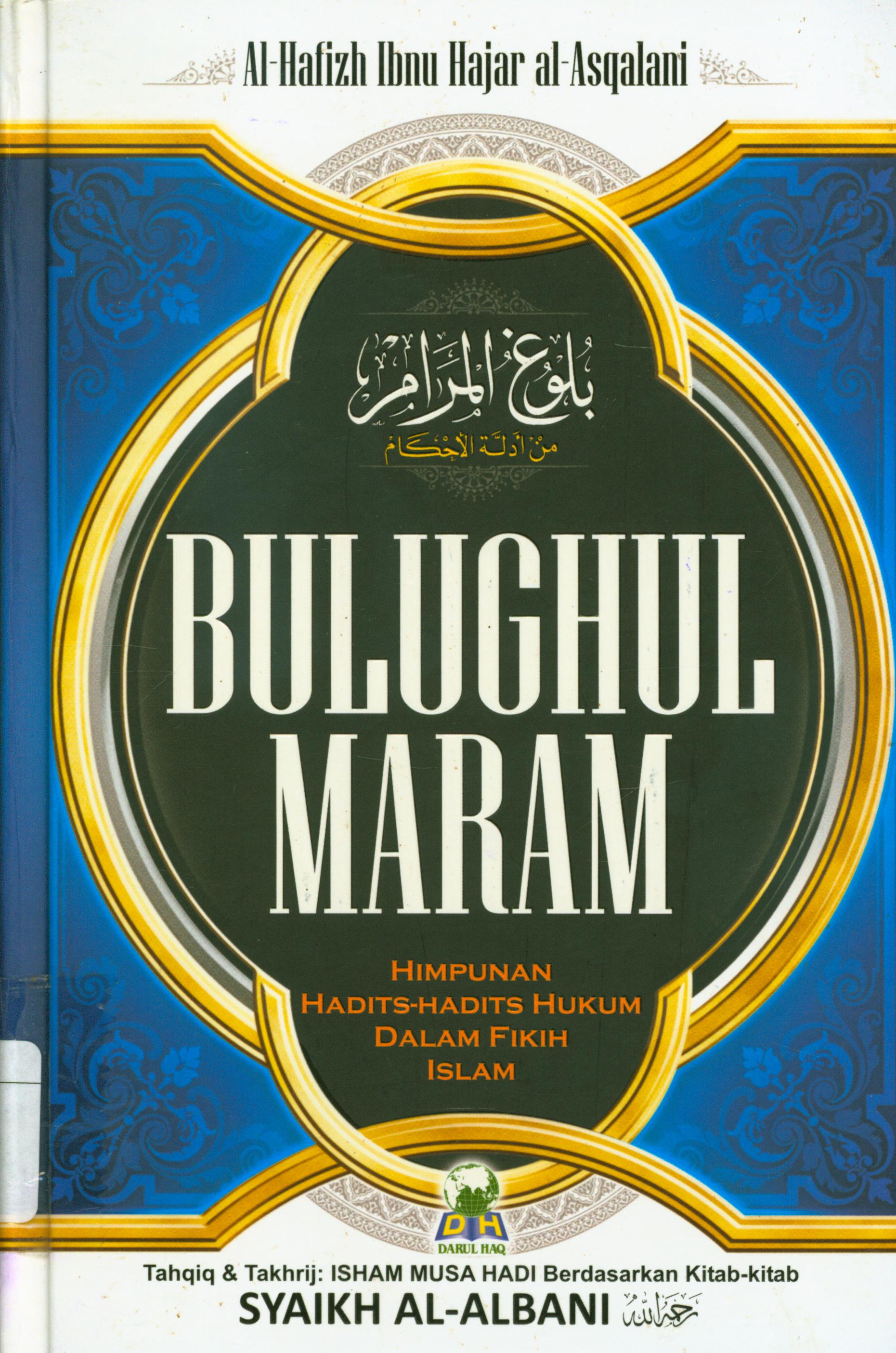 Cover Bulughul maram :  Himpunan hadits-hadits hukum dalam Fikih Islam / Al-Hafizh Ahmad bin Ali bin Hajar Al-Asqalani ; penerjemah, Izzudin Karimi... [et.al].
