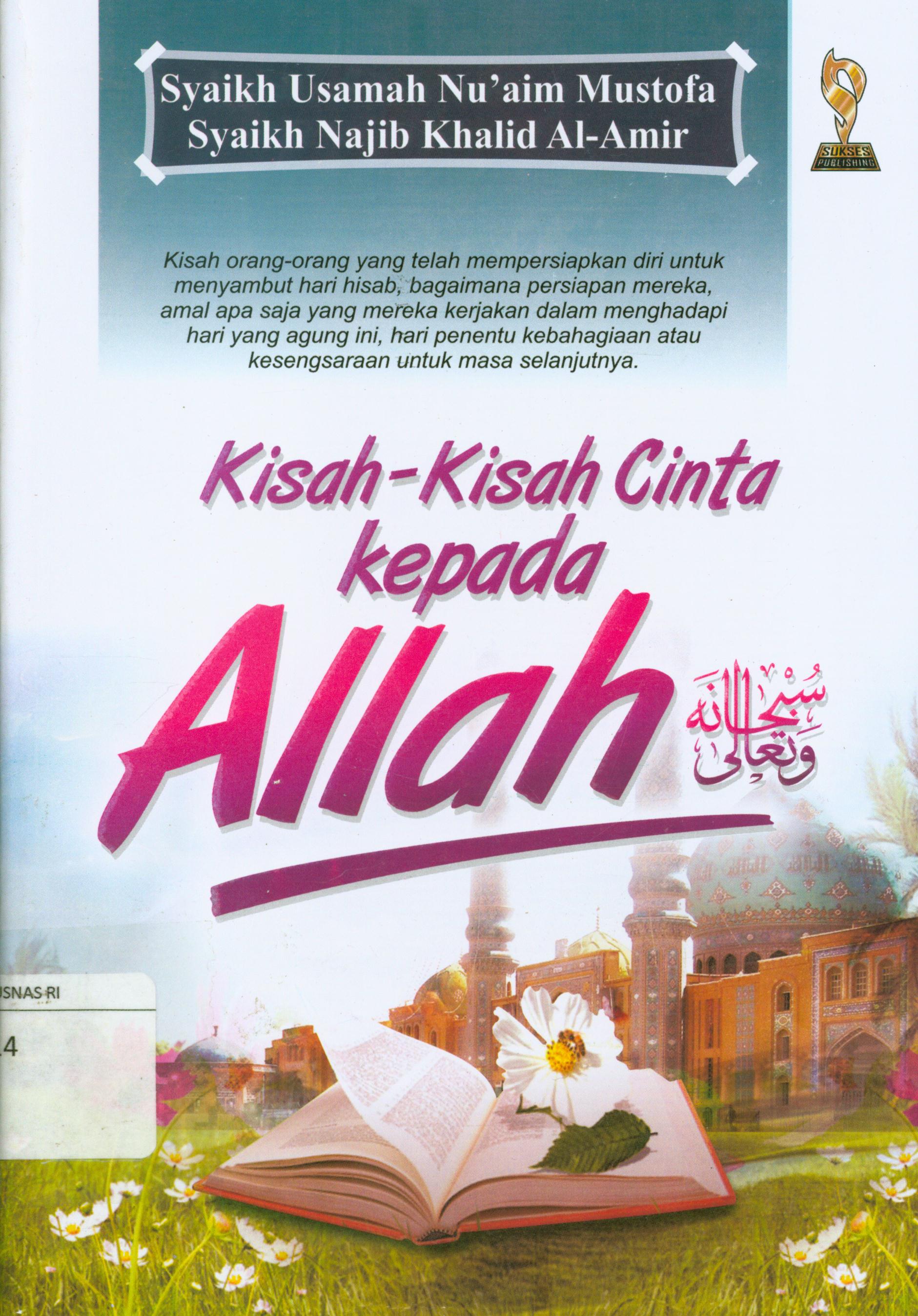 Cover Kisah-kisah cinta kepada allah / Syaikh Usamah Nu'aim Mustofa, Syaikh Najib Khalid Al-Amir, penerjemah, Najib Junaidi, Izzudin Karimi, editor, Ainul Haris, Waznin Mahfuzh, J. Hariyadi