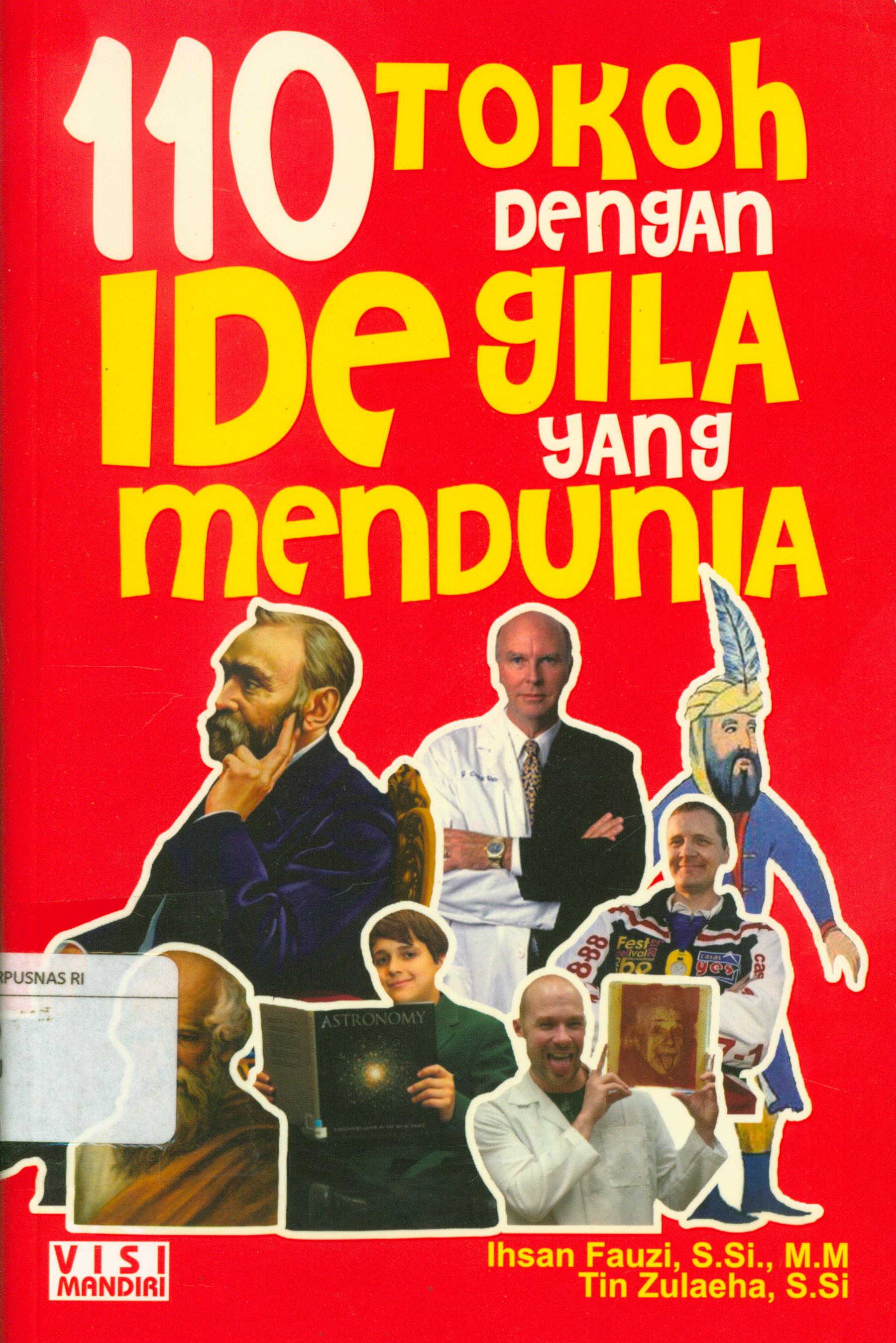 Cover 110 Tokoh dengan ide gila yang mendunia / Ihsan Fauzi, Tin Zulaeha ; penyunting, Erlina Zachi