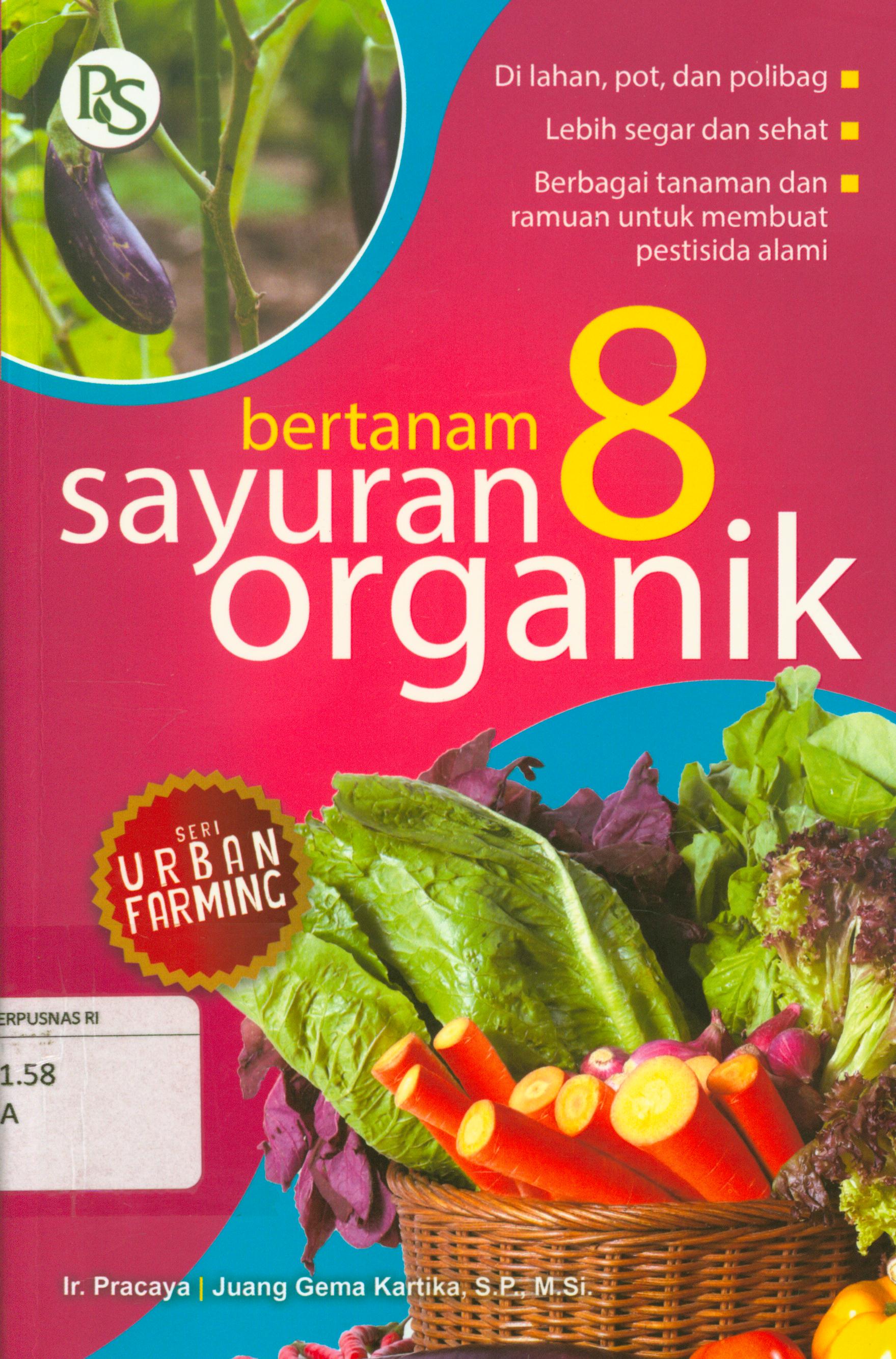 Cover Bertanam 8 sayuran organik / Pracaya, Juang Gema Kartika ; editor, Syarifa Rizki Annisa