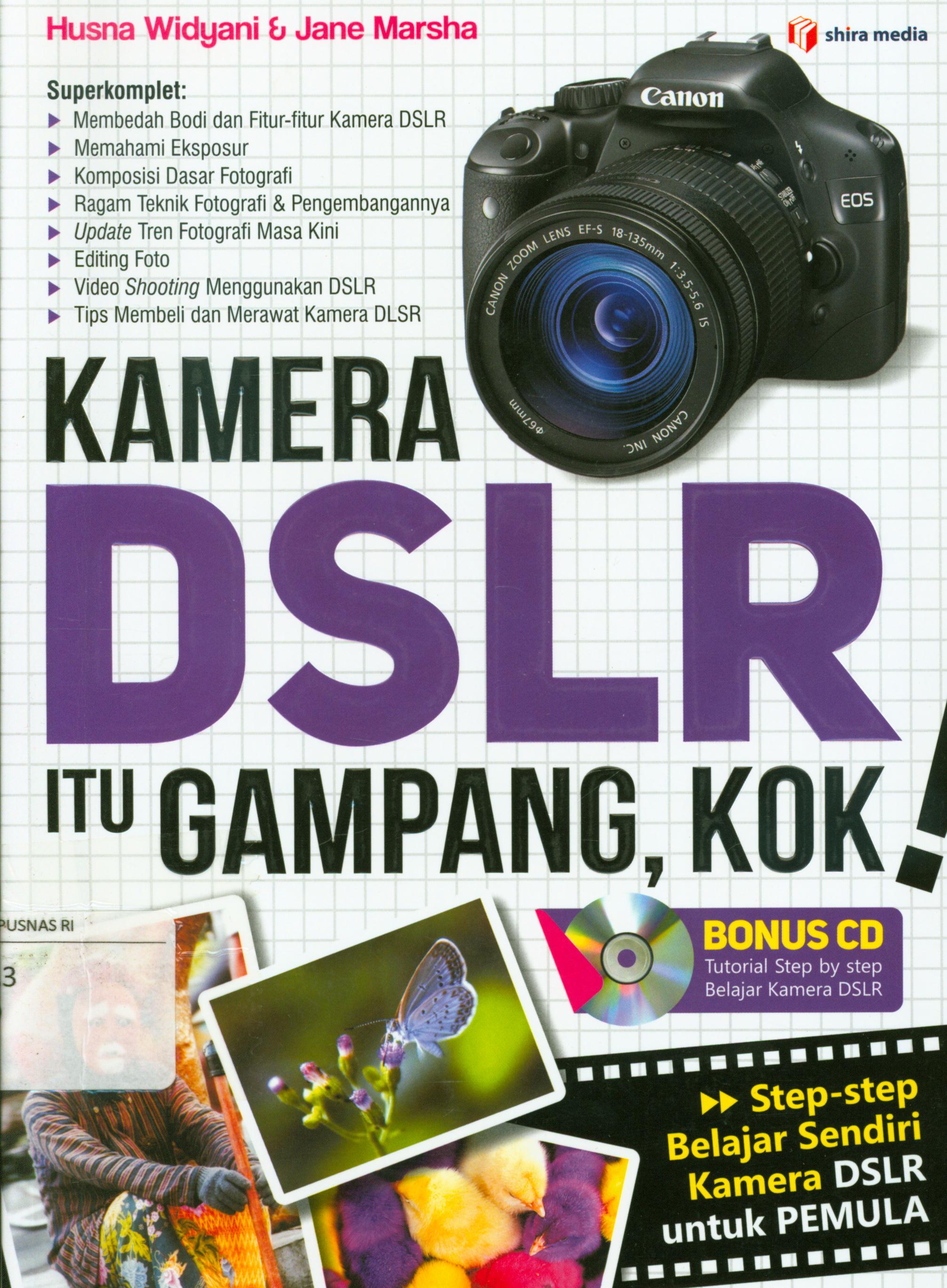 Cover Kamera DSLR itu gampang, kok :  step-step belajar mandiri kamera DSLR untuk pemula / Husna Widyani, Jane Marsha ; penyunting, Skuat Episentrum