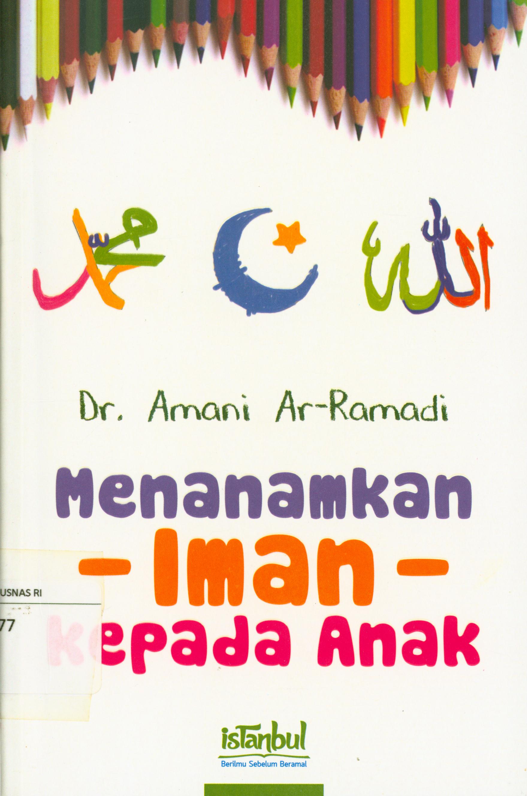 Cover Menanamkan iman kepada anak / Amani Ar-Ramadi ; editor, Tony Syarqi ; alih bahasa, Fauziah Nur Faridah