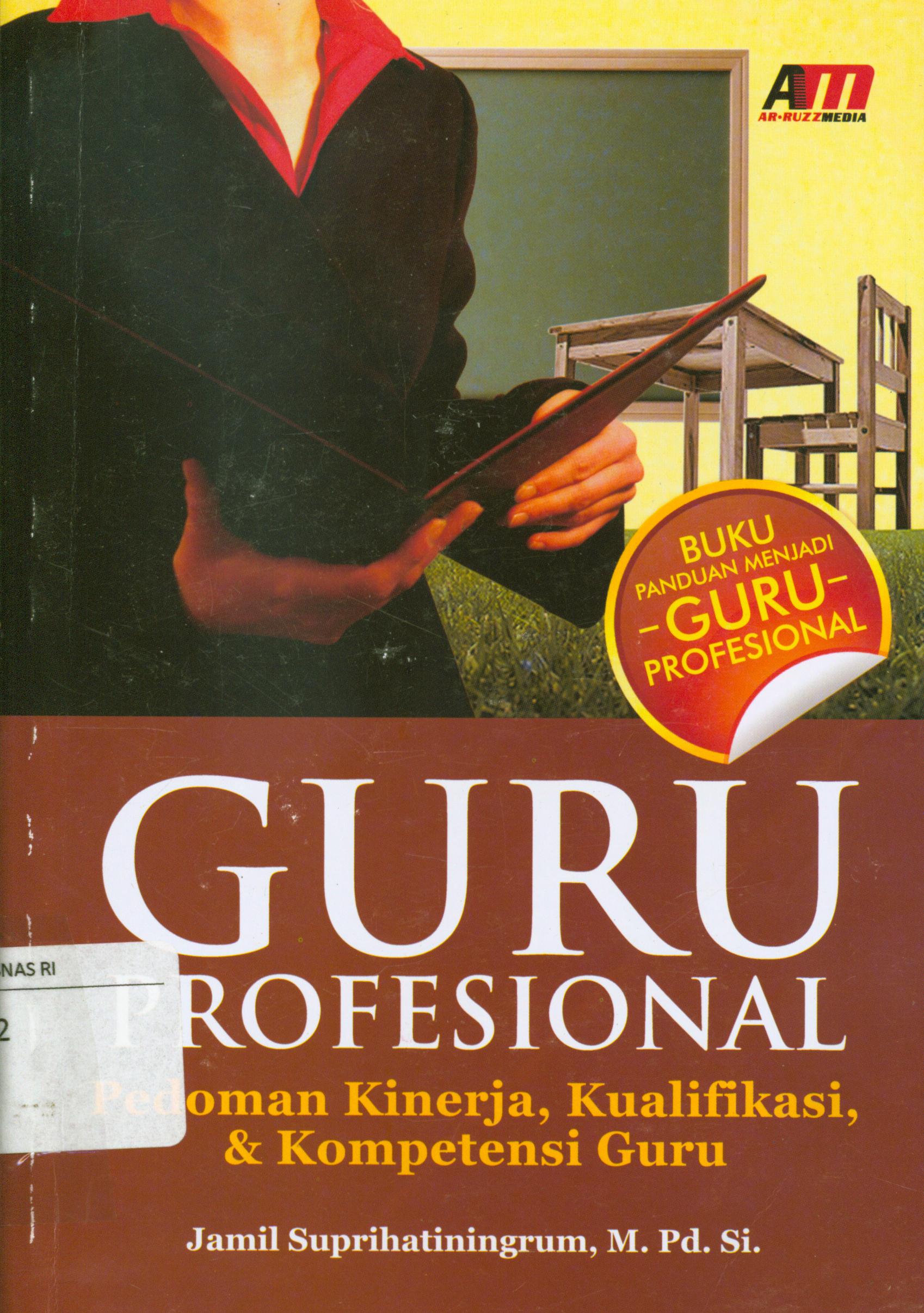 Cover Guru profesional :  Pedoman kinerja, kualifikasi, dan kompetensi guru / Jami Suprihatiningrum ; editor, Rose Kusumaning Ratri