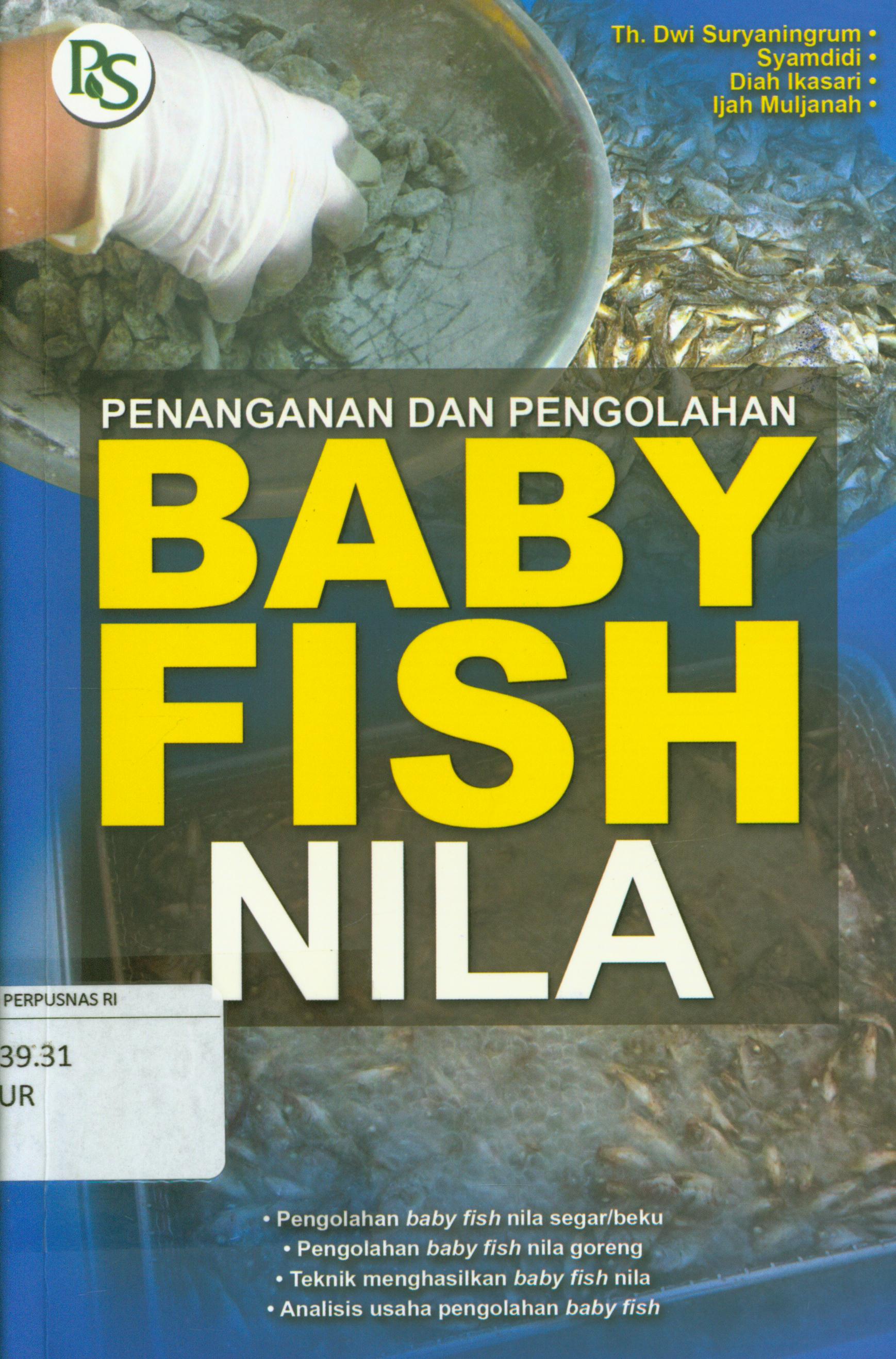 Cover Penanganan dan pengolahan baby fish Nila / Th. Dwi Suryaningrum, Syamdidi, Diah Ikasari, Ijah Muljanah ; editor, Febriani Al Nurrahmah