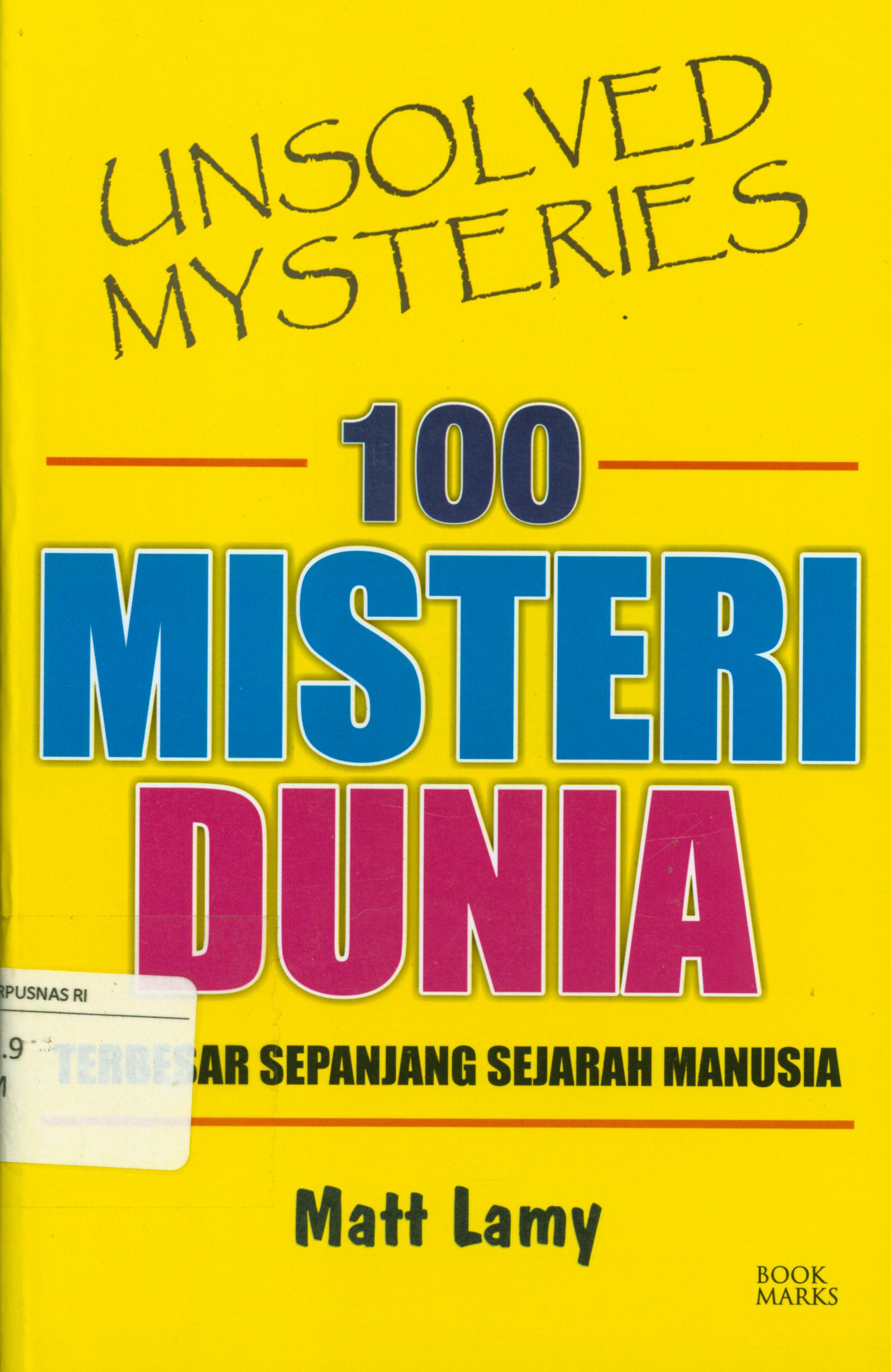 Cover 100 misteri dunia :  Terbesar sepanjang sejarah manusia / Matt Lamy ; penerjemah, Saut Pasaribu, penyunting, Terry Perdanawati.