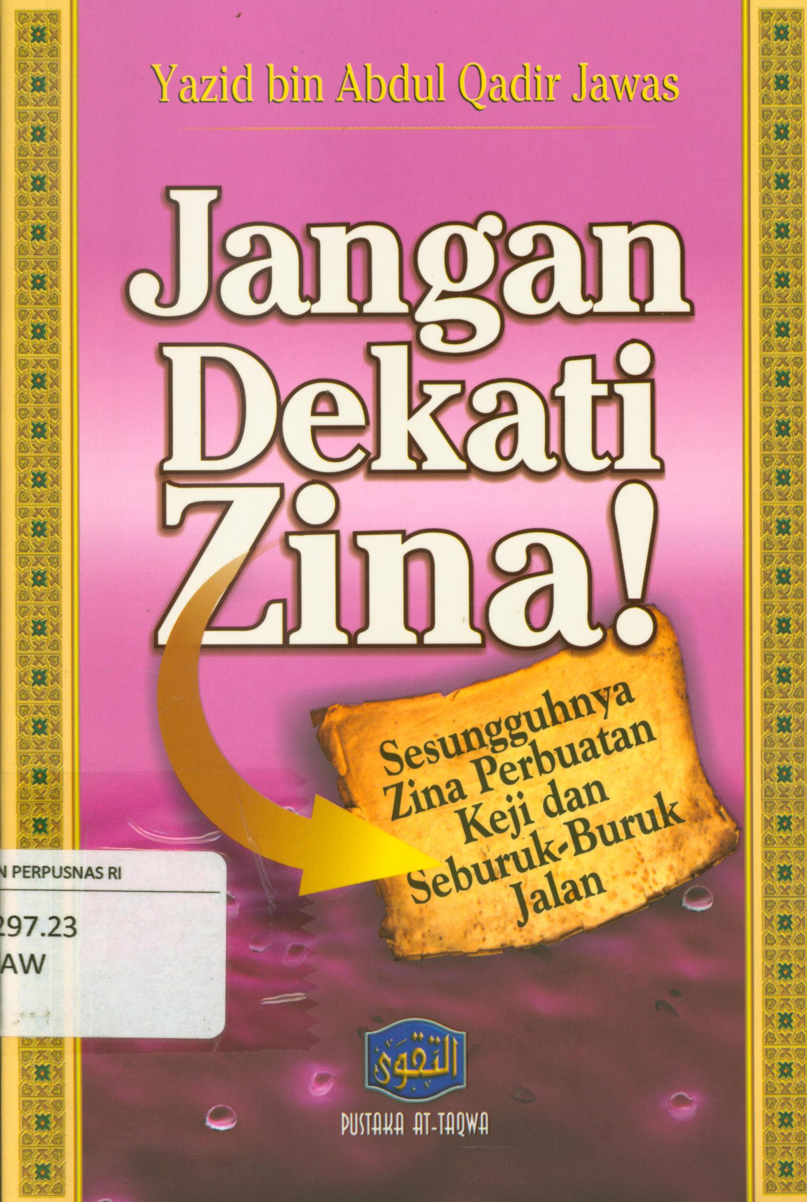 Cover Jangan dekati zina ! :  Sesungguhnya zina perbuatan keji dan seburuk-buruk jalan / Yazid bin Abdul Qadir Zawas