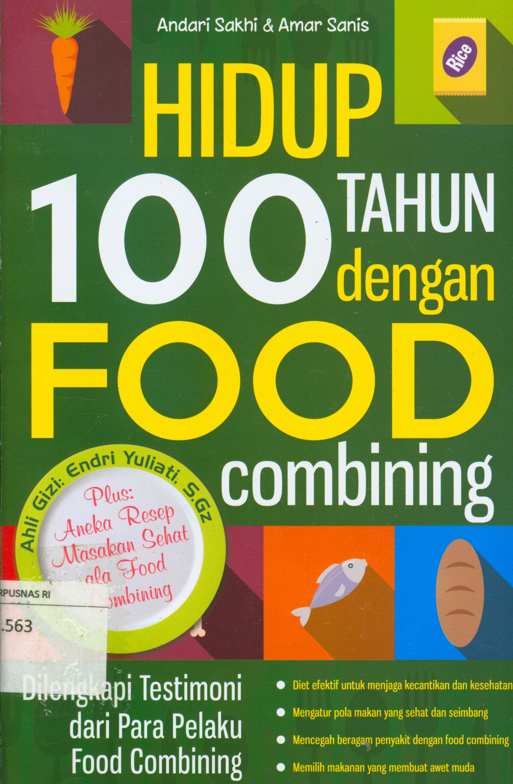 Cover Hidup 100 tahun dengan food conbining dilengkapi testimoni dari para pelaku food combining / Andari Sakhi, Amar Sanis ; penyunting, Eista Swaesti