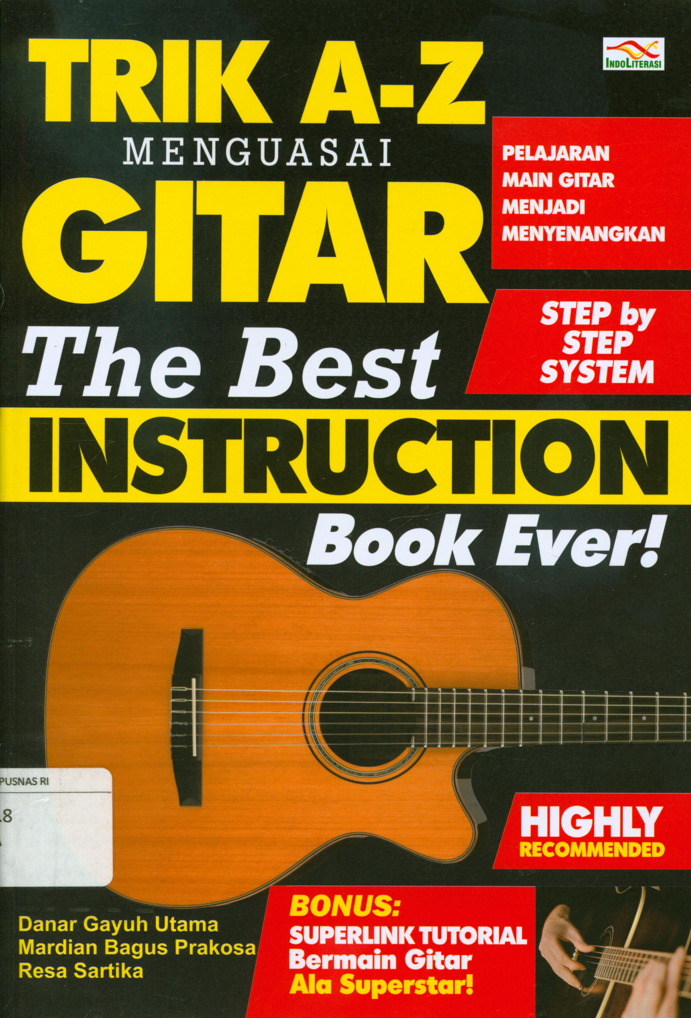 Cover Trik A-Z menguasai gitar the best instruction book ever ! / Danar Gayuh Utama, Mardian Bagus Prakosa, Resa Sartika ; penyunting, Nur Iswarso