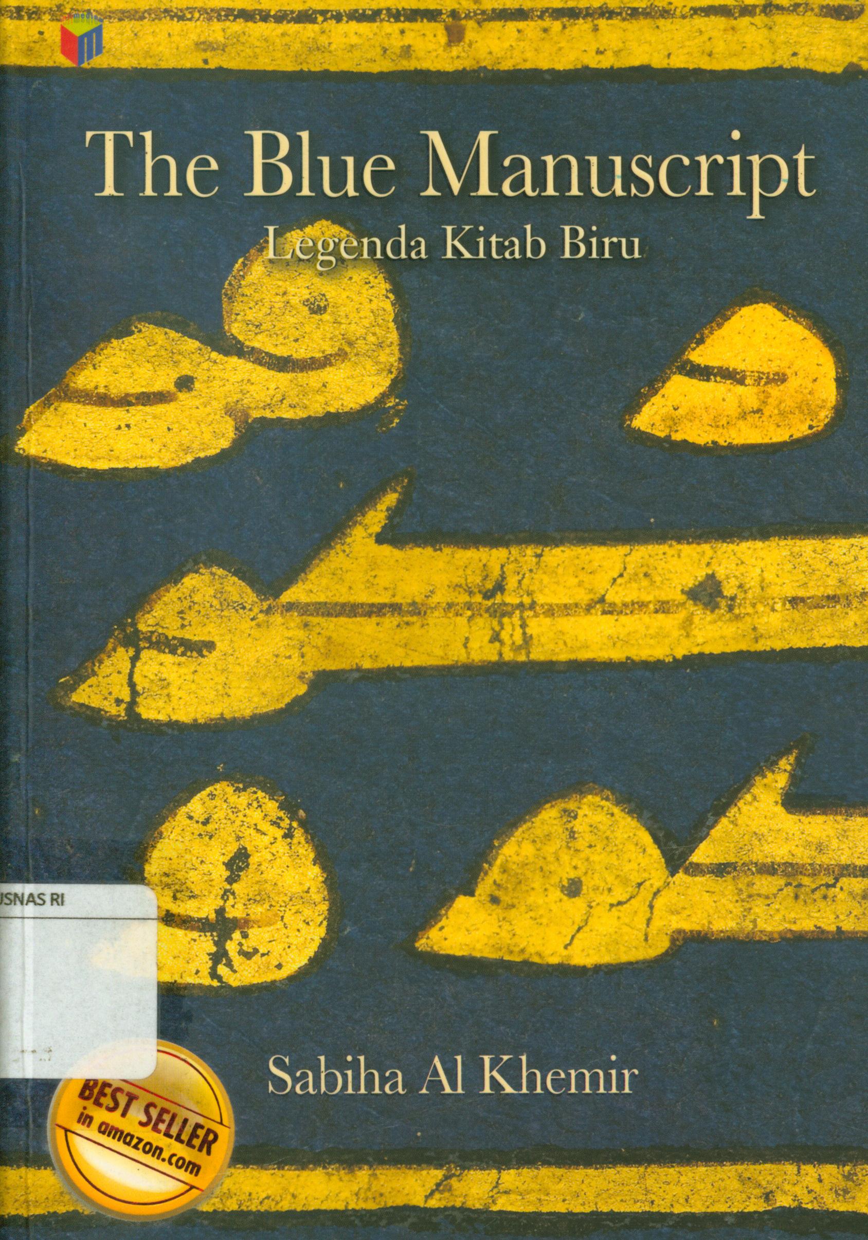Cover The blue manuscript :  Legenda kitab biru / Sabila Al Khemir ; alih bahasa, Bima Sudiarto, editor, Fiedha ' L Hasiem