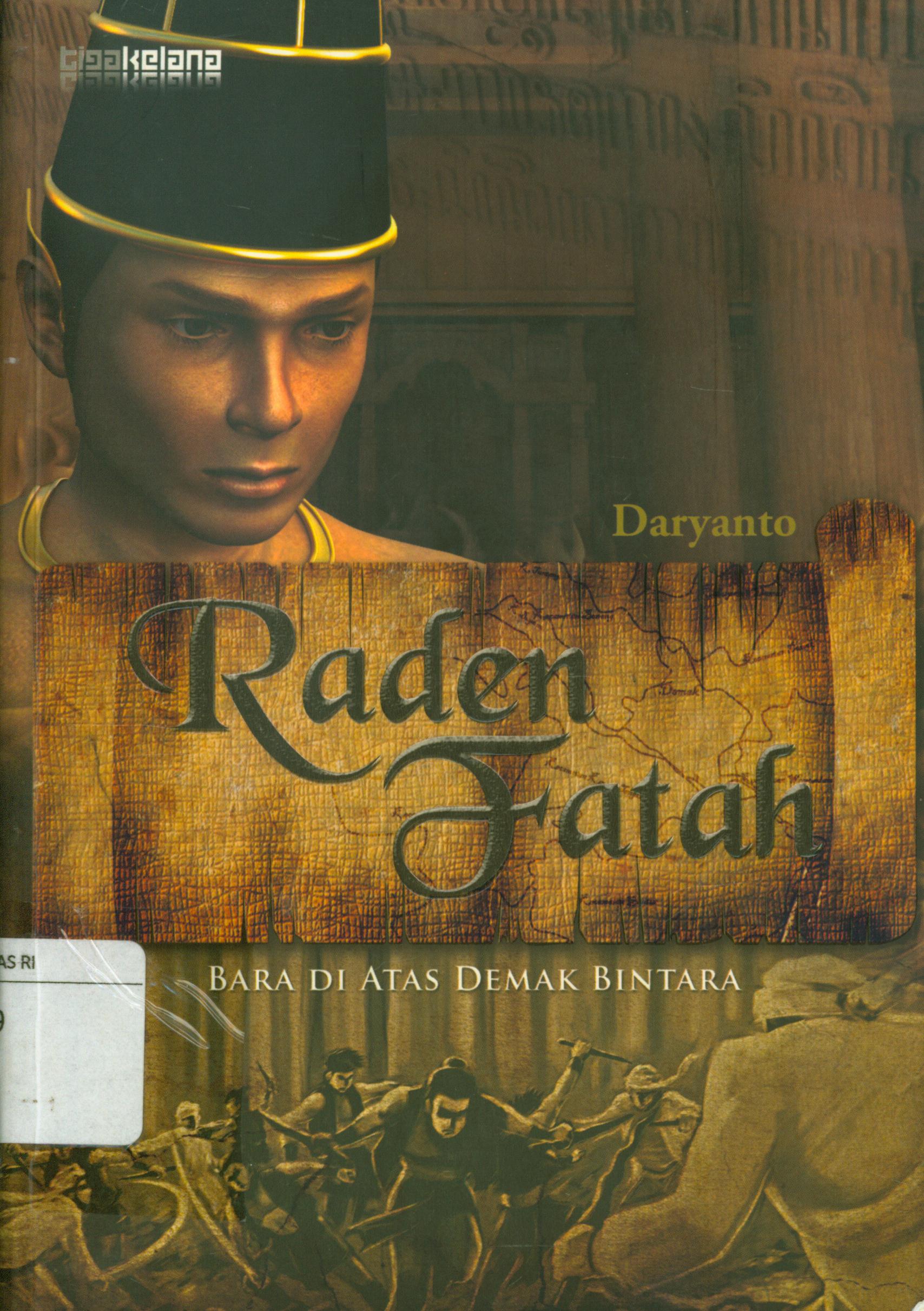 Cover Raden Fatah :  Bara di atas Demak Bintara / Daryanto ; editor, Sukini dan Nur Laili M.