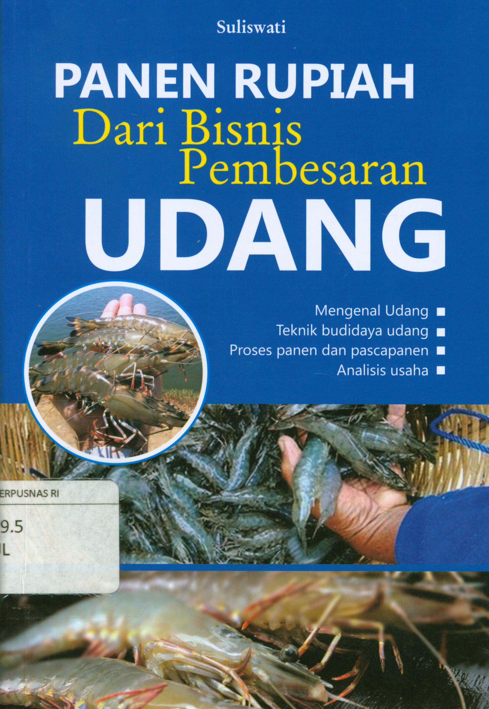 Cover Panen rupiah dari bisnis pembesaran udang : Mengenal udang, Teknik budidaya udang, proses panen dan pascapanen, analisis usaha / Suliswati