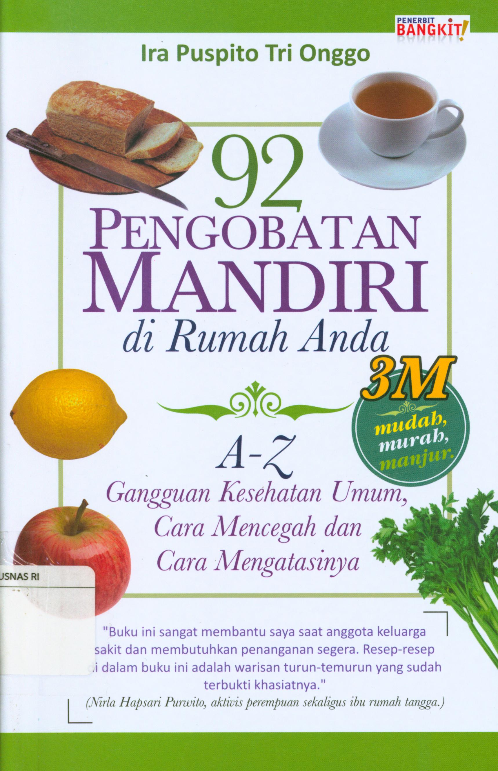 Cover 92 pengobatan mandiri di rumah Anda :  Gangguan kesehatan umum, cara mencegah dan cara mengatasinya / Ira Puspito Tri Onggo