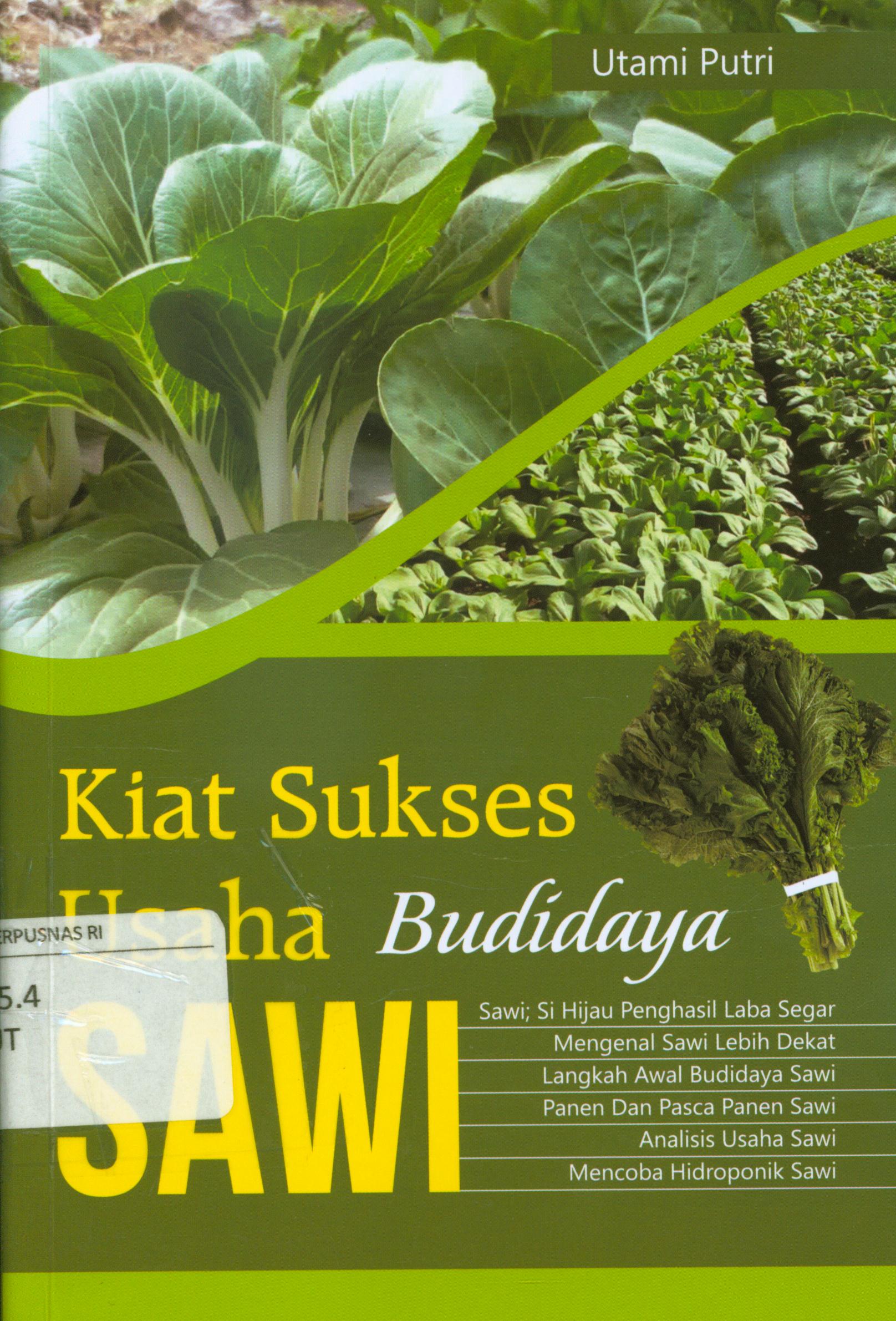Cover Kiat sukses usaha budidaya sawi :  Sawi, si hijau penghasil laba segar, mengenal sawi lebih dekat, langkah awal budidaya sawi, panen dan pasca panen sawi, analisis usaha sawi, mencoba hidroponik sawi / Utami Putri