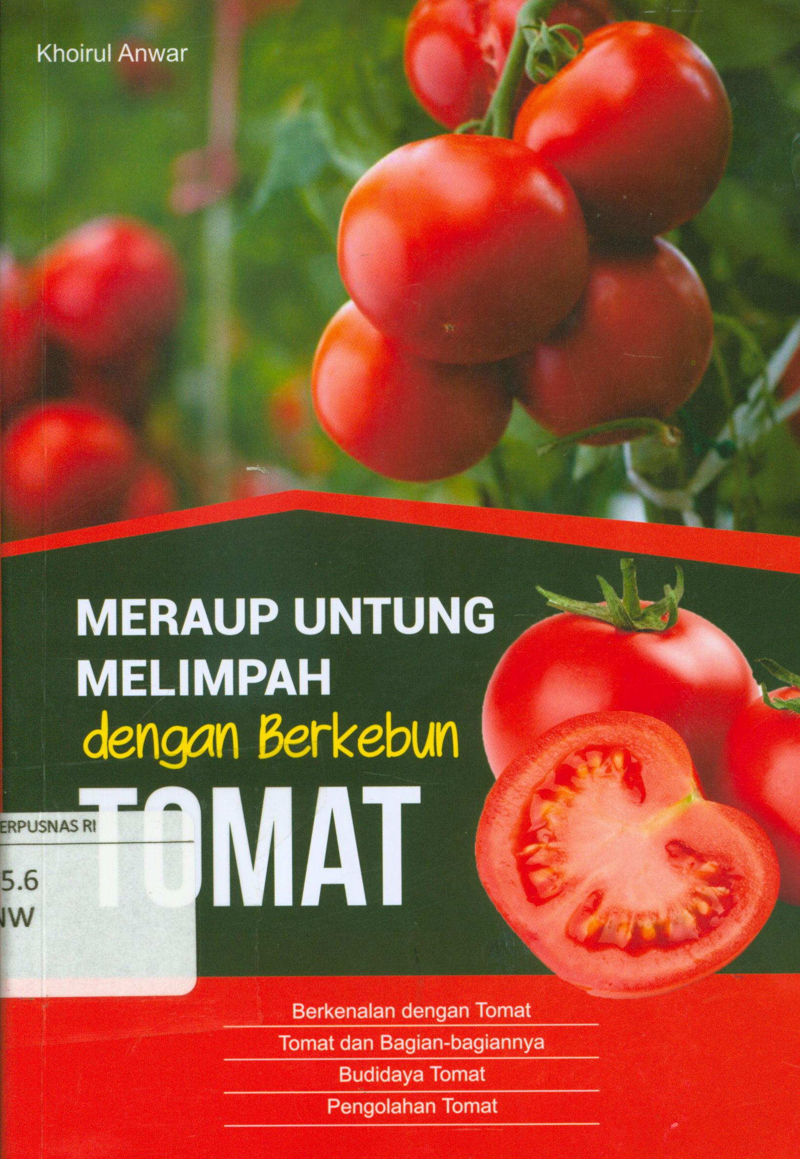 Cover Meraup untung melimpah dengan berkebun tomat :  Berkenalan dengan tomat, tomat dan bagian-bagiannya, budidaya tomat, pengolahan tomat / Khoirul Anwar