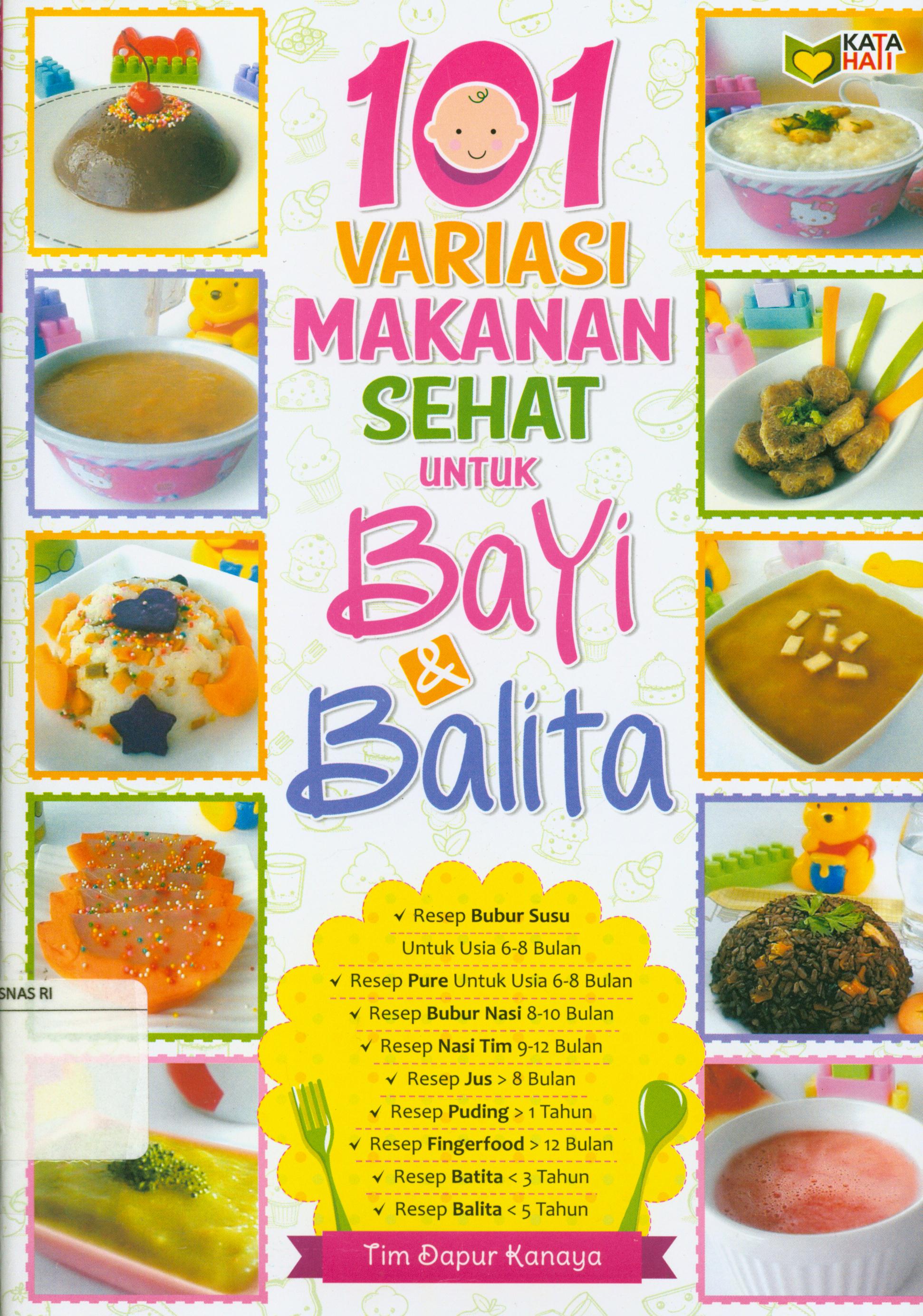 Cover 101 variasi makanan sehat untuk bayi dan balita / Tim Dapur Kanaya ; editor, Rose KR.