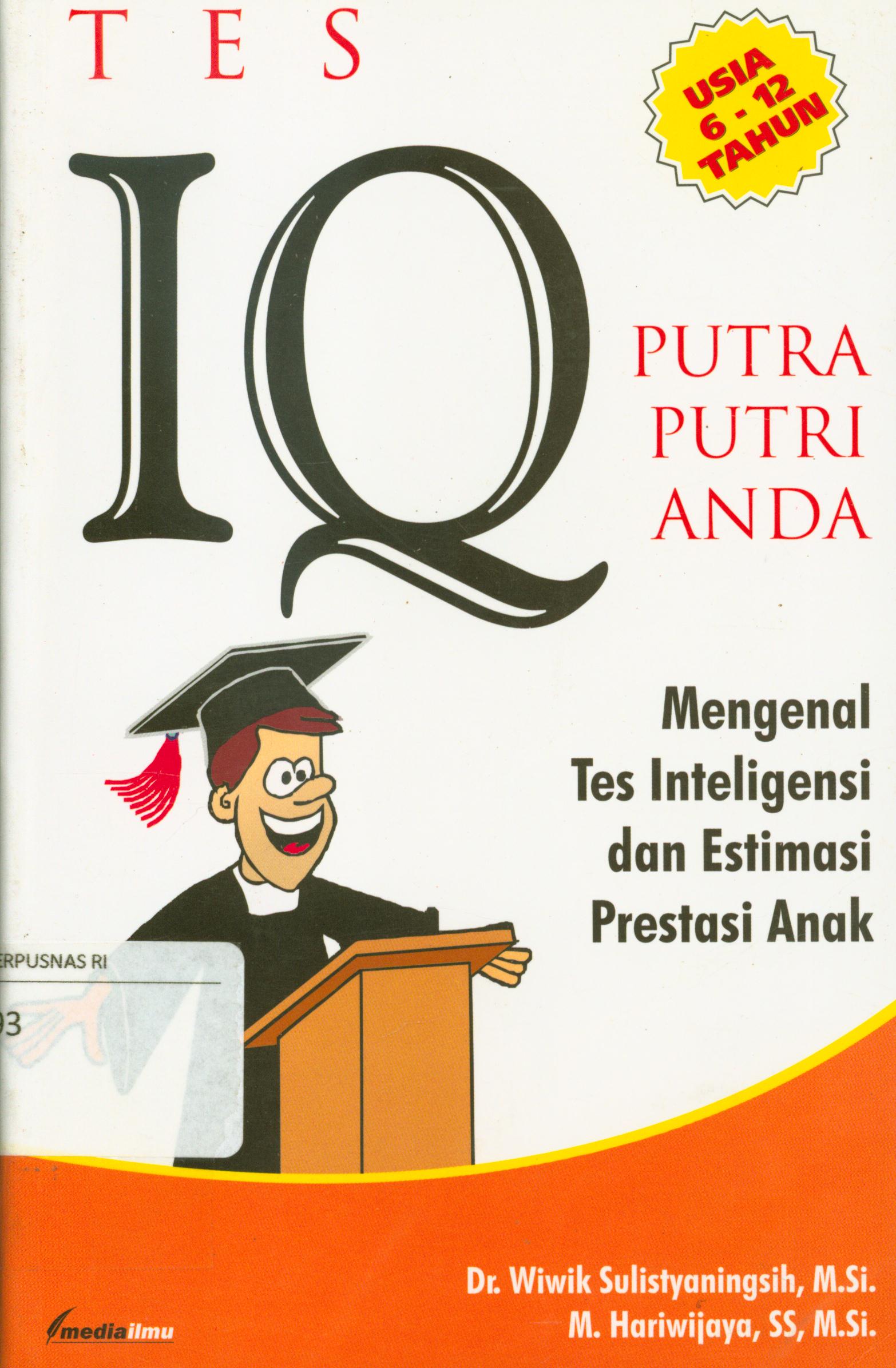 Cover Tes IQ putra putri anda :  Mengenal tes inteligensi dan estimasi prestasi anak / Wiwik Sulistyaningsih, M. Hariwijaya